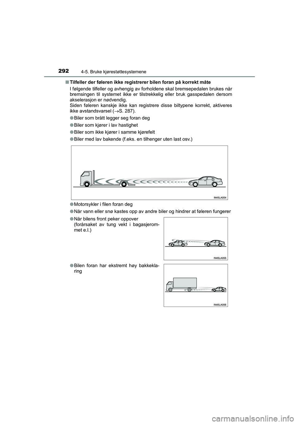 TOYOTA HILUX 2021  Instruksjoner for bruk (in Norwegian) 2924-5. Bruke kjørestøttesystemene
HILUX OM0K641NOn
Tilfeller der føleren ikke registrerer bilen foran på korrekt måte
I følgende tilfeller og avhengig av forholdene skal bremsepedalen brukes n