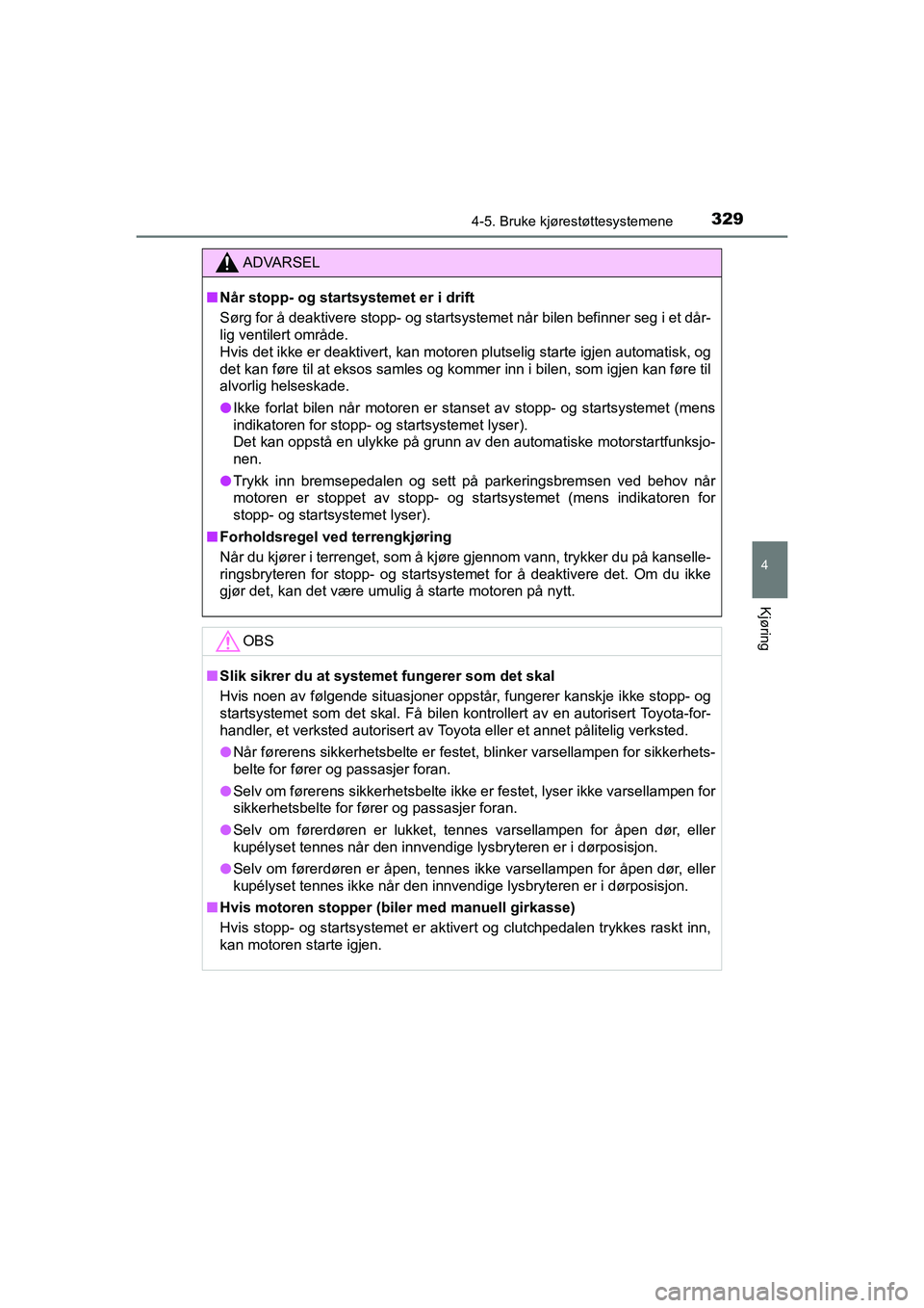 TOYOTA HILUX 2021  Instruksjoner for bruk (in Norwegian) 3294-5. Bruke kjørestøttesystemene
4
Kjøring
HILUX OM0K641NO
ADVARSEL
nNår stopp- og startsystemet er i drift
Sørg for å deaktivere stopp- og startsystemet når bilen befinner seg i et dår-
lig