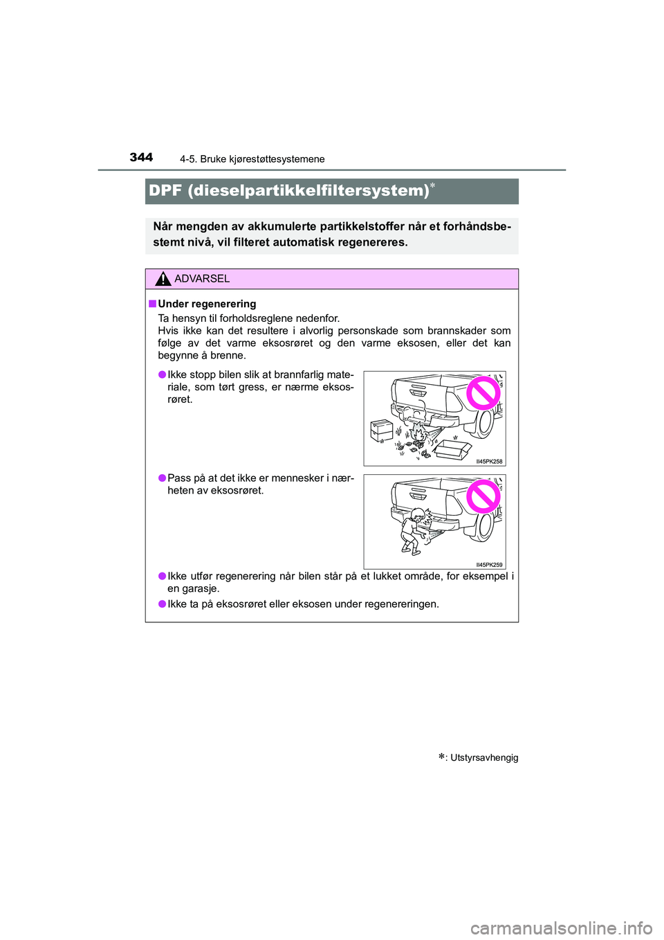 TOYOTA HILUX 2021  Instruksjoner for bruk (in Norwegian) 3444-5. Bruke kjørestøttesystemene
HILUX OM0K641NO
DPF (dieselpartikkelfiltersystem)
: Utstyrsavhengig
Når mengden av akkumulerte partikke lstoffer når et forhåndsbe-
stemt nivå, vil filte