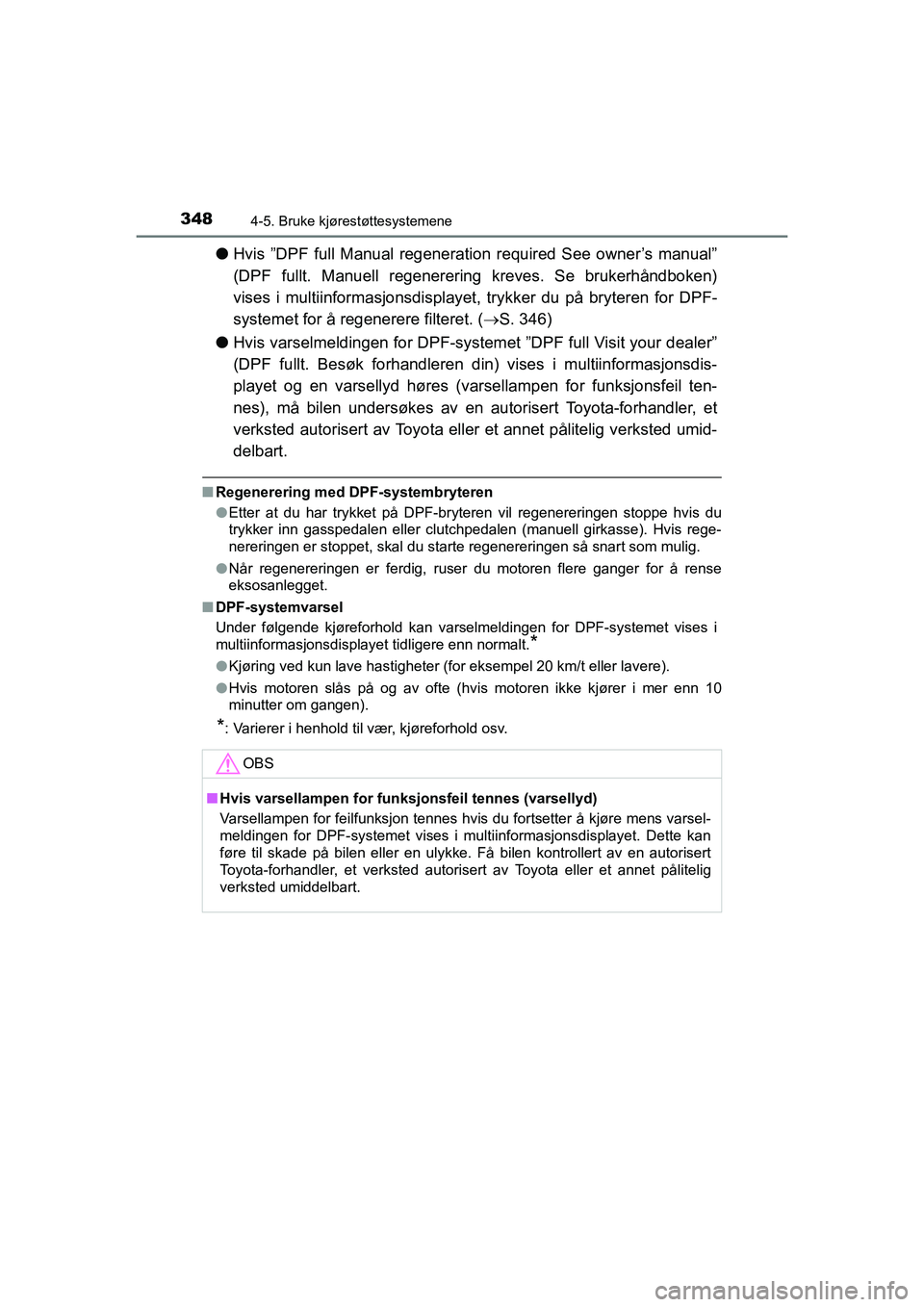 TOYOTA HILUX 2021  Instruksjoner for bruk (in Norwegian) 3484-5. Bruke kjørestøttesystemene
HILUX OM0K641NO
lHvis ”DPF full Manual regeneration required See owner’s manual”
(DPF fullt. Manuell regenerering kreves. Se brukerhåndboken)
vises i multii