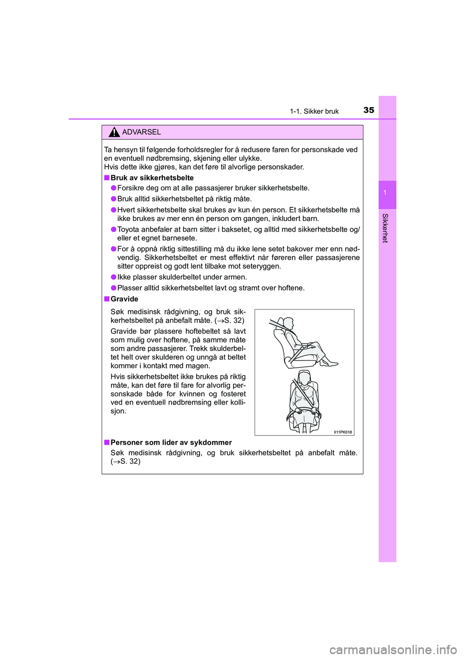 TOYOTA HILUX 2021  Instruksjoner for bruk (in Norwegian) 351-1. Sikker bruk
1
HILUX OM0K641NO
Sikkerhet
ADVARSEL
Ta hensyn til følgende forholdsregler for å redusere faren for personskade ved
en eventuell nødbremsing, skjening eller ulykke.
Hvis dette ik