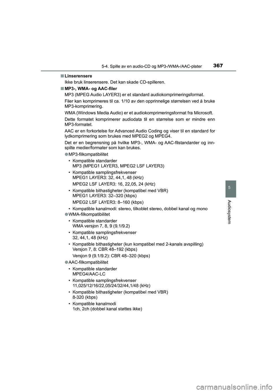 TOYOTA HILUX 2021 Instruksjoner for bruk (in Norwegian) 3675-4. Spille av en audio-CD og MP3-/WMA-/AAC-plater
5
Audiosystem
HILUX OM0K641NOn
Linserensere
Ikke bruk linserensere. Det kan skade CD-spilleren.
n MP3-, WMA- og AAC-filer
MP3 (MPEG Audio LAYER3) TOYOTA HILUX 2021 Instruksjoner for bruk (in Norwegian) 3675-4. Spille av en audio-CD og MP3-/WMA-/AAC-plater
5
Audiosystem
HILUX OM0K641NOn
Linserensere
Ikke bruk linserensere. Det kan skade CD-spilleren.
n MP3-, WMA- og AAC-filer
MP3 (MPEG Audio LAYER3)