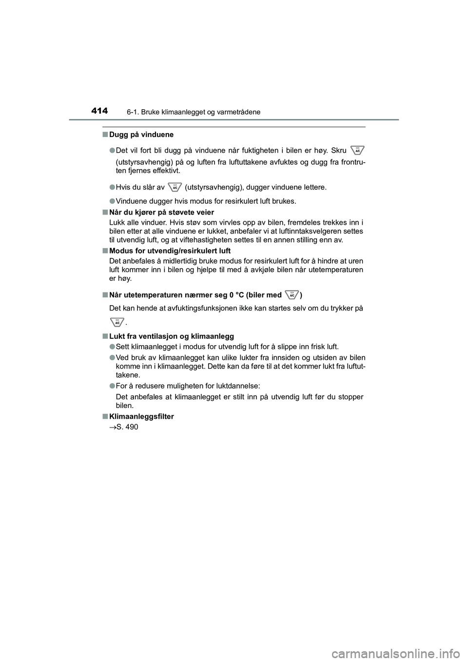 TOYOTA HILUX 2021  Instruksjoner for bruk (in Norwegian) 4146-1. Bruke klimaanlegget og varmetrådene
HILUX OM0K641NO
nDugg på vinduene
lDet vil fort bli dugg på vinduene når fuktigheten i bilen er høy. Skru 
(utstyrsavhengig) på og luften fra luftutta