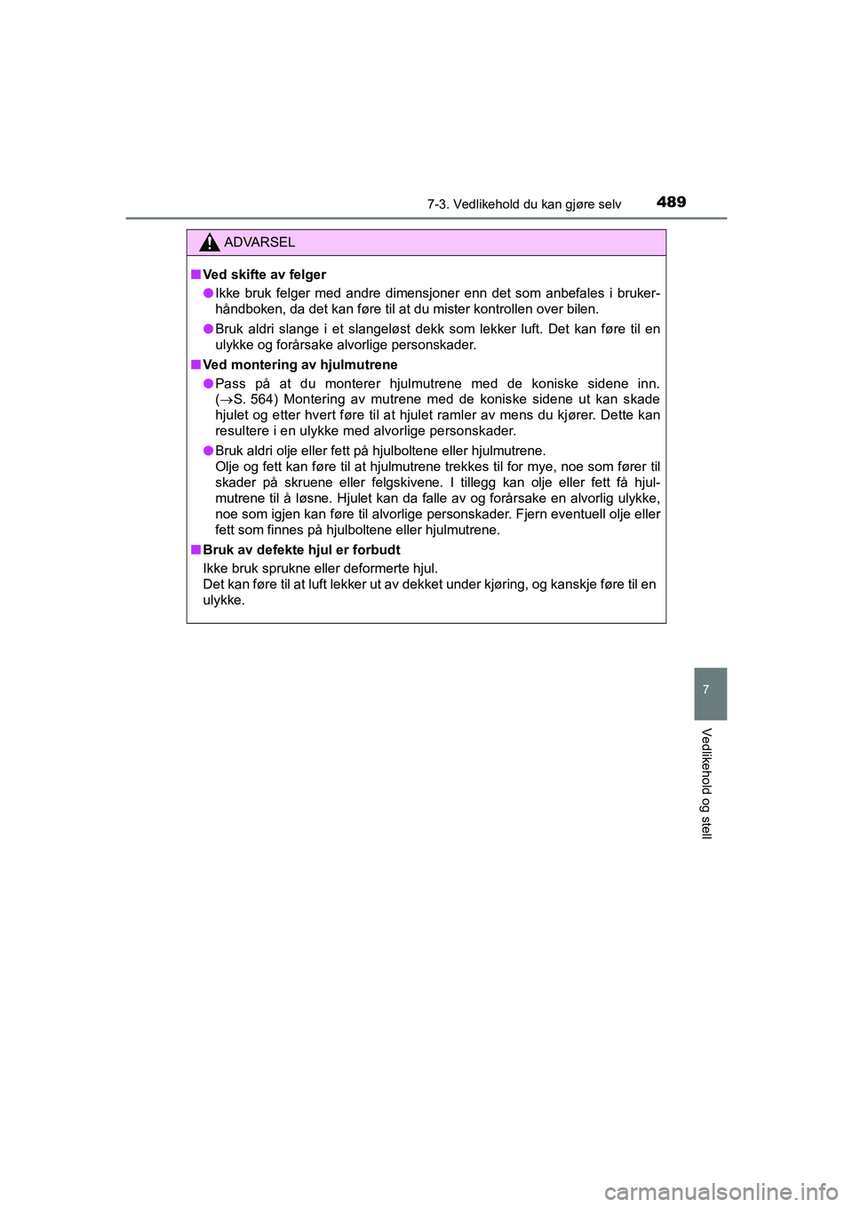 TOYOTA HILUX 2021  Instruksjoner for bruk (in Norwegian) 4897-3. Vedlikehold du kan gjøre selv
HILUX OM0K641NO
7
Vedlikehold og stell
ADVARSEL
nVed skifte av felger
l Ikke bruk felger med andre dimensjoner enn det som anbefales i bruker-
håndboken, da det