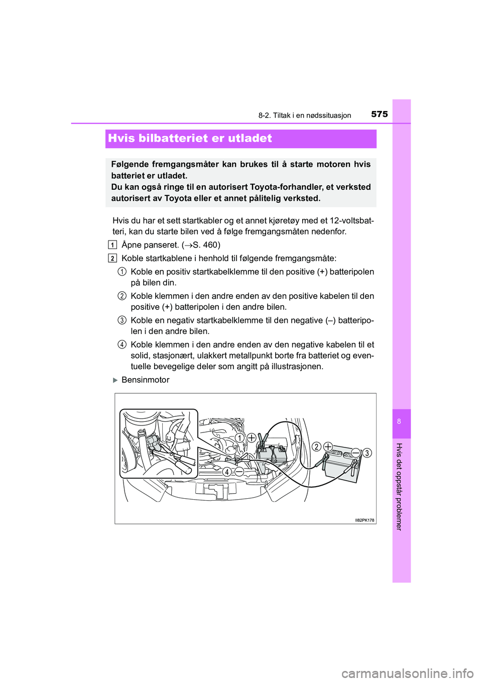 TOYOTA HILUX 2021 Instruksjoner for bruk (in Norwegian) 5758-2. Tiltak i en nødssituasjon
HILUX OM0K641NO
8
Hvis det oppstår problemer
Hvis bilbatteriet er utladet
Hvis du har et sett startkabler og et annet kjøretøy med et 12-voltsbat-
teri, kan du s TOYOTA HILUX 2021 Instruksjoner for bruk (in Norwegian) 5758-2. Tiltak i en nødssituasjon
HILUX OM0K641NO
8
Hvis det oppstår problemer
Hvis bilbatteriet er utladet
Hvis du har et sett startkabler og et annet kjøretøy med et 12-voltsbat-
teri, kan du s