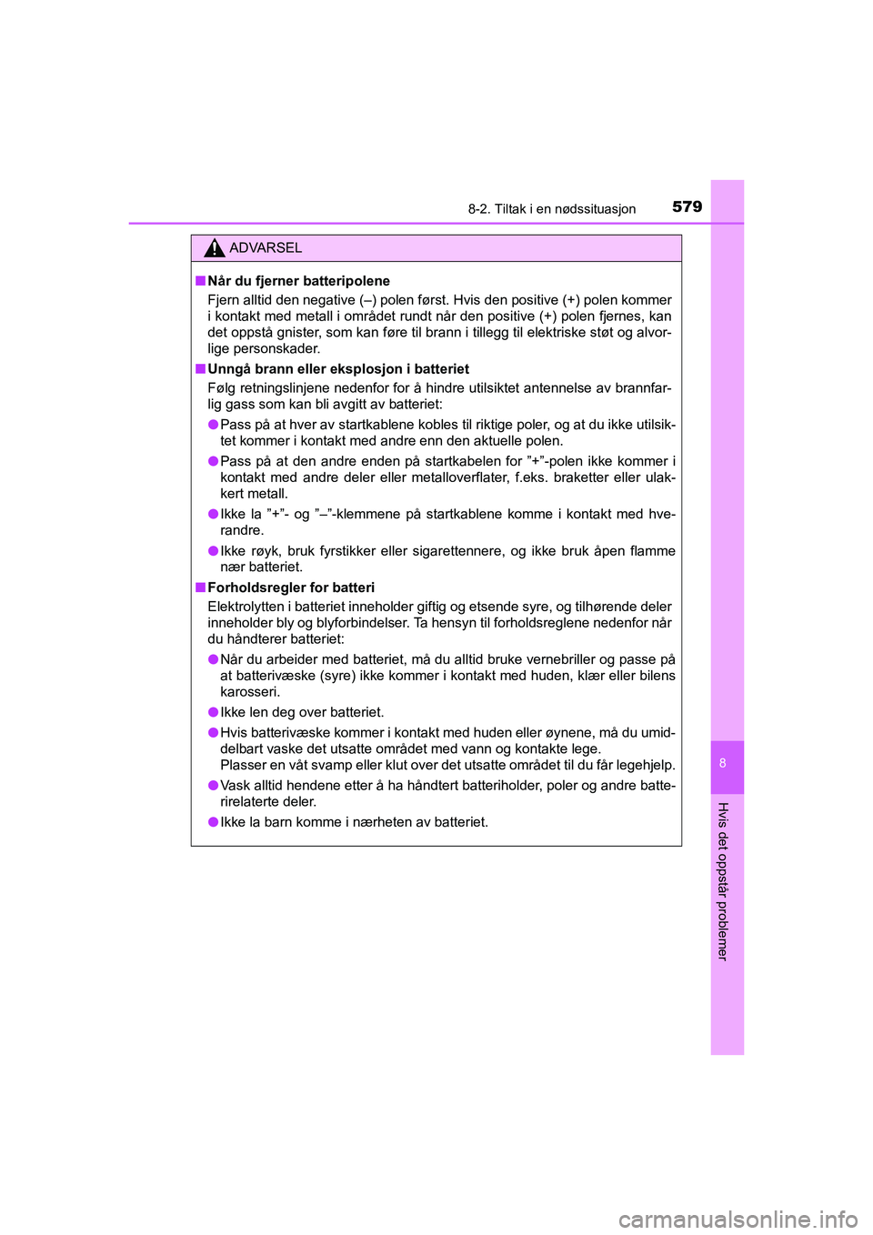 TOYOTA HILUX 2021 Instruksjoner for bruk (in Norwegian) 5798-2. Tiltak i en nødssituasjon
HILUX OM0K641NO
8
Hvis det oppstår problemer
ADVARSEL
nNår du fjerner batteripolene
Fjern alltid den negative (–) polen først. Hvis den positive (+) polen komme TOYOTA HILUX 2021 Instruksjoner for bruk (in Norwegian) 5798-2. Tiltak i en nødssituasjon
HILUX OM0K641NO
8
Hvis det oppstår problemer
ADVARSEL
nNår du fjerner batteripolene
Fjern alltid den negative (–) polen først. Hvis den positive (+) polen komme