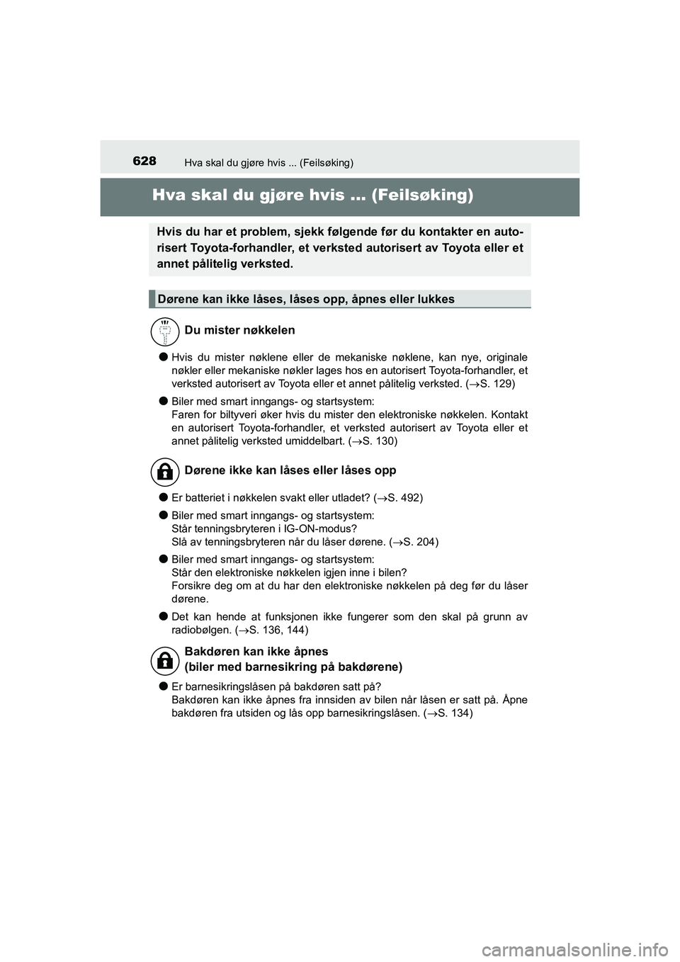TOYOTA HILUX 2021  Instruksjoner for bruk (in Norwegian) 628Hva skal du gjøre hvis ... (Feilsøking)
HILUX OM0K641NO
Hva skal du gjøre hvis ... (Feilsøking)
lHvis du mister nøklene eller de mekaniske nøklene, kan nye, originale
nøkler eller mekaniske 