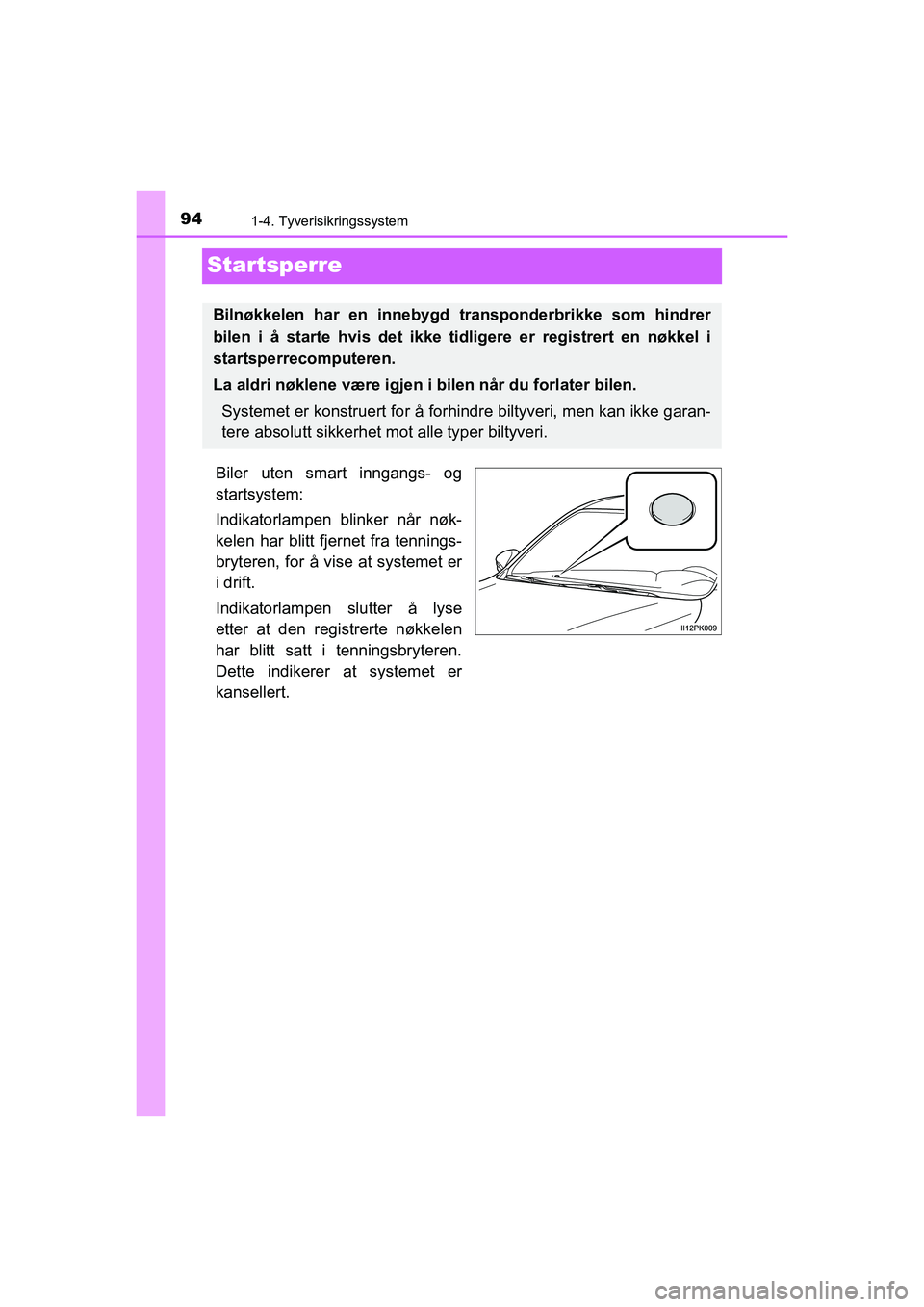 TOYOTA HILUX 2021  Instruksjoner for bruk (in Norwegian) 941-4. Tyverisikringssystem
HILUX OM0K641NO
Startsperre
Biler uten smart inngangs- og
startsystem:
Indikatorlampen blinker når nøk-
kelen har blitt fjernet fra tennings-
bryteren, for å vise at sys