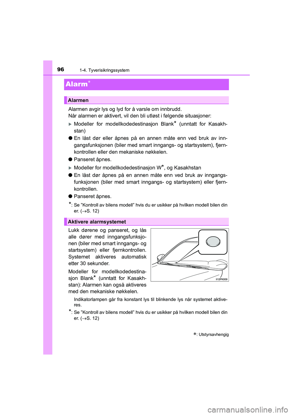 TOYOTA HILUX 2021  Instruksjoner for bruk (in Norwegian) 961-4. Tyverisikringssystem
HILUX OM0K641NO
Alarm
Alarmen avgir lys og lyd for å varsle om innbrudd.
Når alarmen er aktivert, vil den bli utløst i følgende situasjoner:
Modeller for modellko