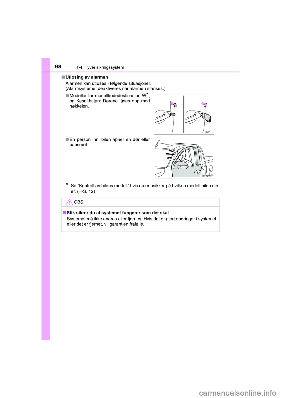 TOYOTA HILUX 2021  Instruksjoner for bruk (in Norwegian) 981-4. Tyverisikringssystem
HILUX OM0K641NOn
Utløsing av alarmen
Alarmen kan utløses i følgende situasjoner:
(Alarmsystemet deaktiveres når alarmen stanses.)
*: Se ”Kontroll av bilens modell” 