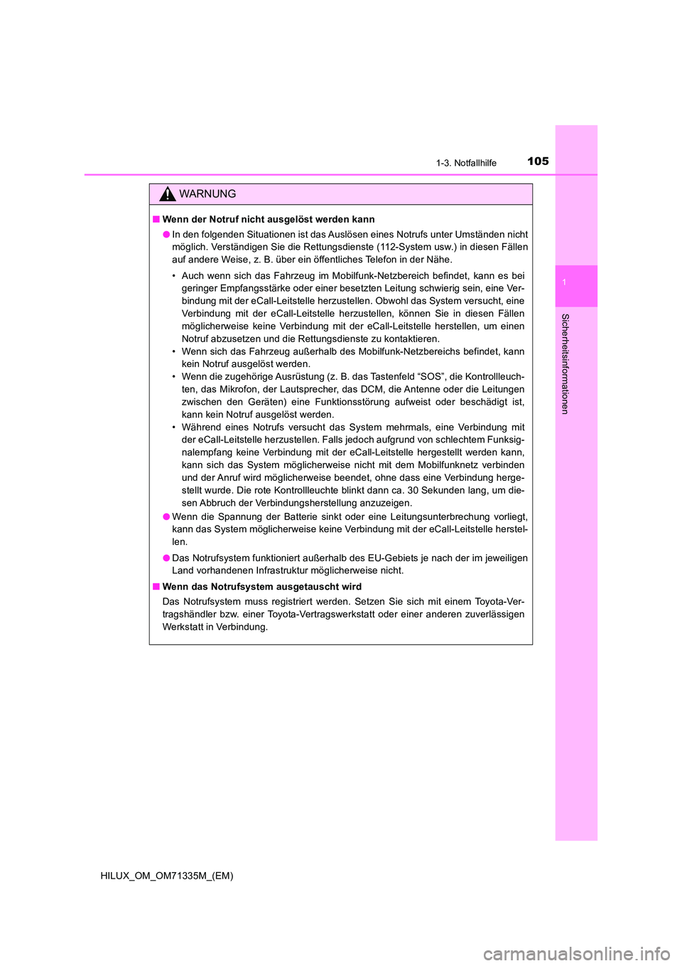 TOYOTA HILUX 2021  Betriebsanleitungen (in German) 1051-3. Notfallhilfe
1
HILUX_OM_OM71335M_(EM)
Sicherheitsinformationen
WARNUNG
�QWenn der Notruf nicht ausgelöst werden kann 
�O In den folgenden Situationen ist das Auslösen eines Notrufs unter Ums