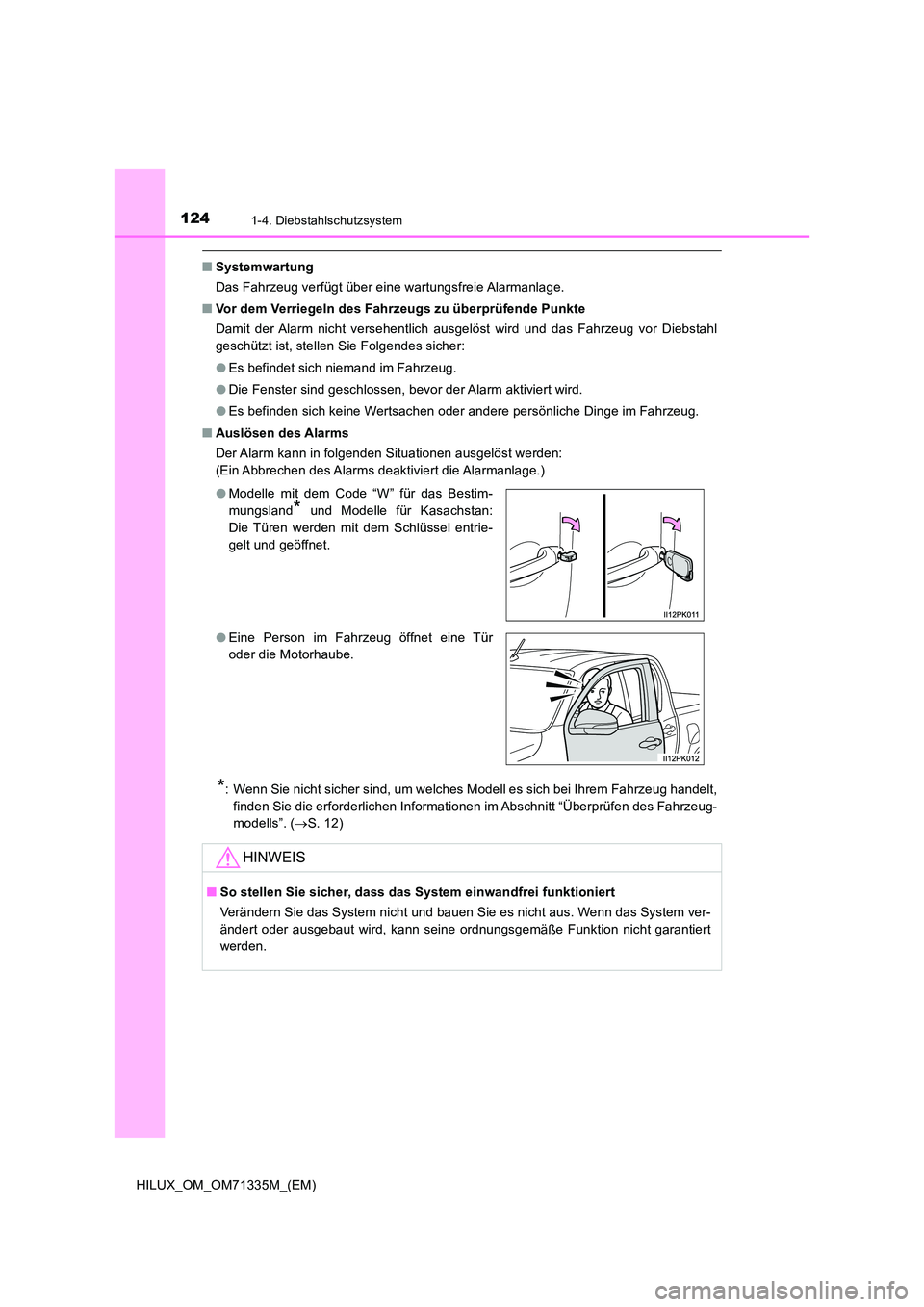 TOYOTA HILUX 2021  Betriebsanleitungen (in German) 1241-4. Diebstahlschutzsystem
HILUX_OM_OM71335M_(EM)
�QSystemwartung 
Das Fahrzeug verfügt über eine wartungsfreie Alarmanlage. 
�Q Vor dem Verriegeln des Fahrzeugs zu überprüfende Punkte 
Damit d