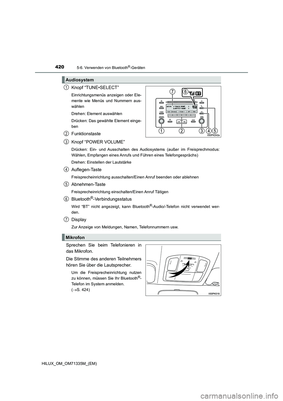 TOYOTA HILUX 2021  Betriebsanleitungen (in German) 4205-6. Verwenden von Bluetooth®-Geräten
HILUX_OM_OM71335M_(EM)
Knopf “TUNE•SELECT”
Einrichtungsmenüs anzeigen oder Ele-
mente wie Menüs und Nummern aus-
wählen
Drehen: Element auswählen
D