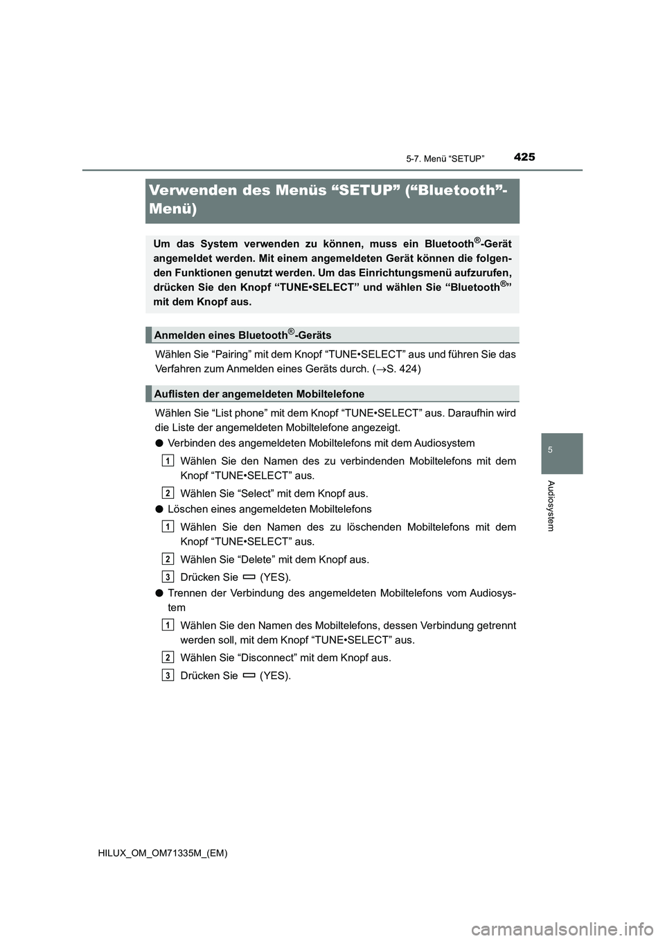 TOYOTA HILUX 2021  Betriebsanleitungen (in German) 425
5
5-7. Menü “SETUP”
Audiosystem
HILUX_OM_OM71335M_(EM)
Verwenden des Menüs “SETUP” (“Bluetooth”-
Menü)
Wählen Sie “Pairing” mit dem Knopf “TUNE•SELECT” aus und führen Si