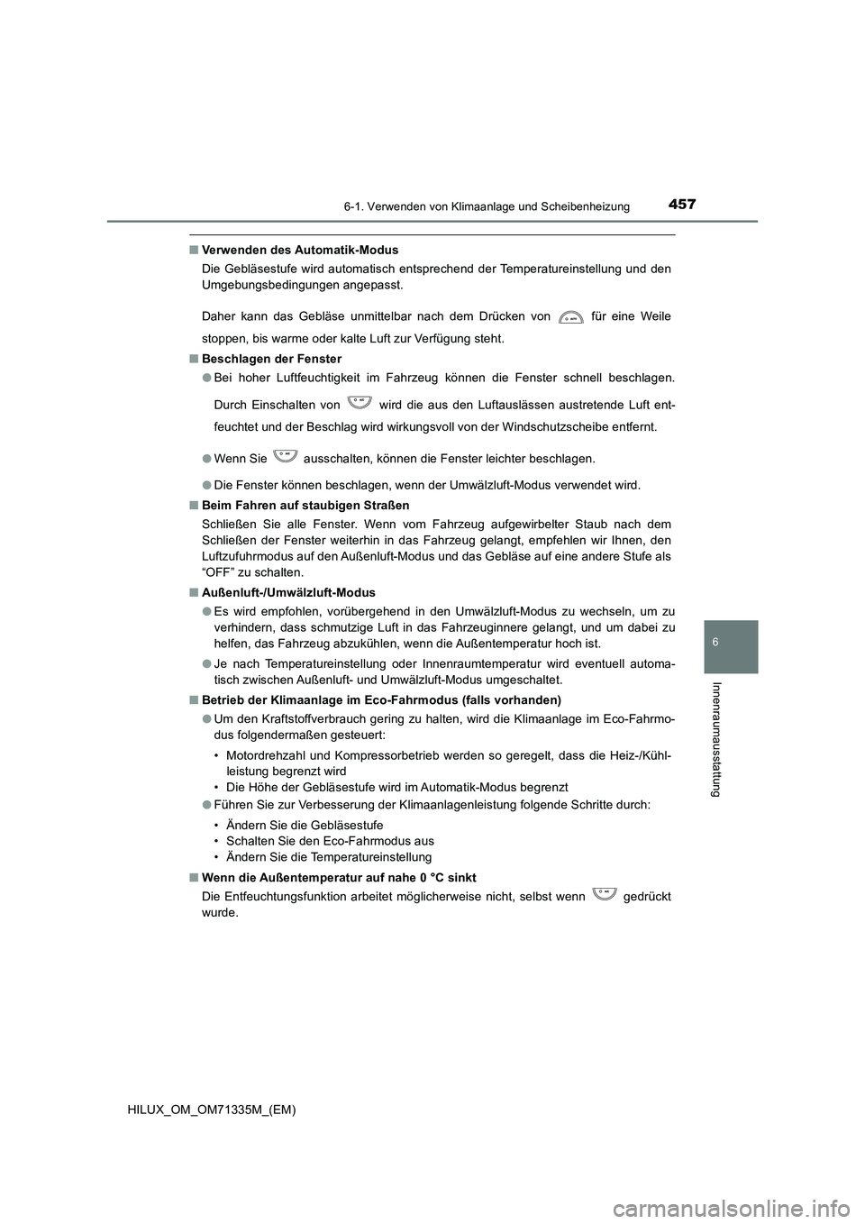 TOYOTA HILUX 2021  Betriebsanleitungen (in German) 4576-1. Verwenden von Klimaanlage und Scheibenheizung
6
Innenraumausstattung
HILUX_OM_OM71335M_(EM)
�QVerwenden des Automatik-Modus 
Die Gebläsestufe wird automatisch entsprechend der Temperatureinst