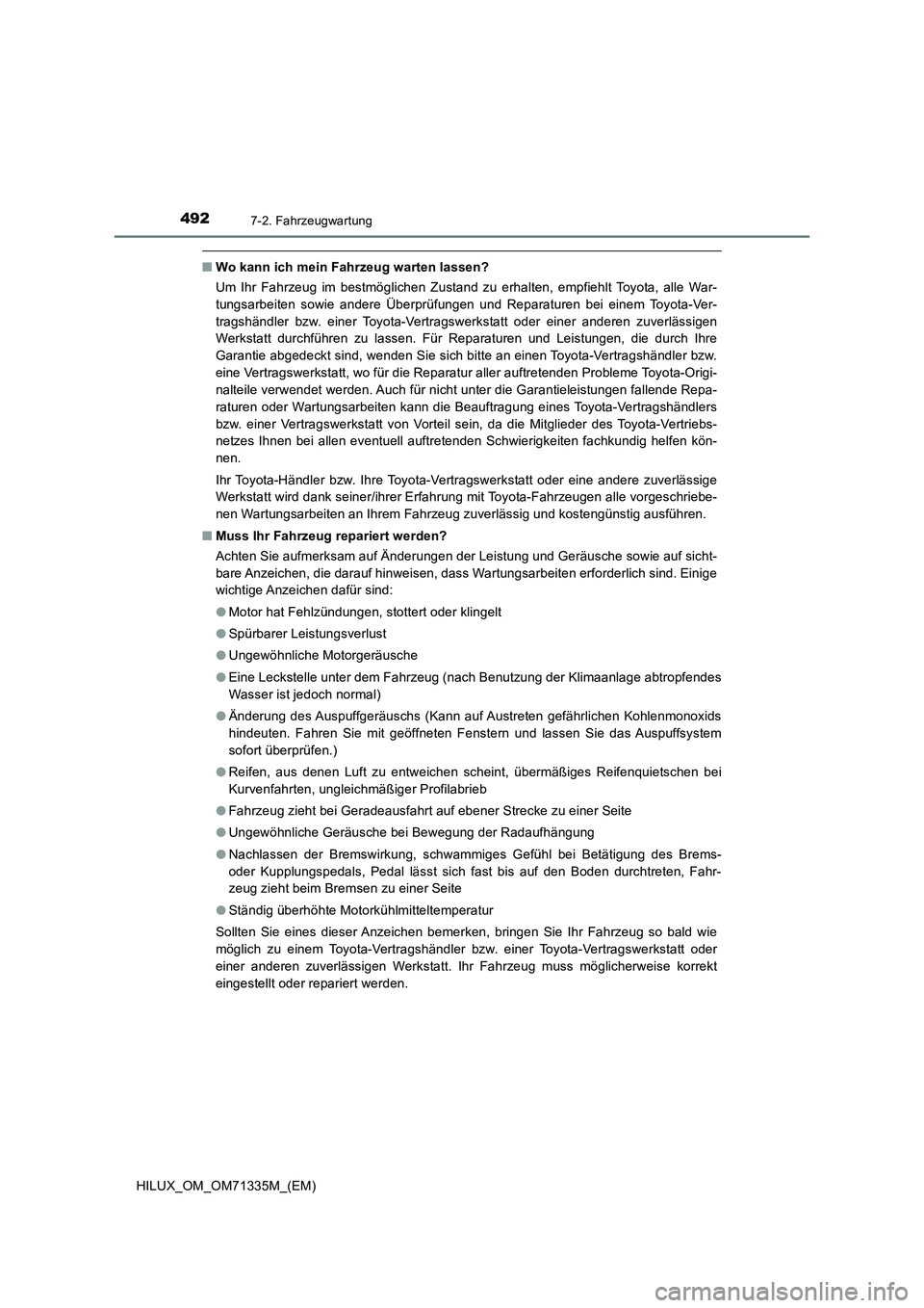 TOYOTA HILUX 2021  Betriebsanleitungen (in German) 4927-2. Fahrzeugwartung
HILUX_OM_OM71335M_(EM)
�QWo kann ich mein Fahrzeug warten lassen?
Um Ihr Fahrzeug im bestmöglichen Zustand zu erhalten, empfiehlt Toyota, alle War-
tungsarbeiten sowie andere 
