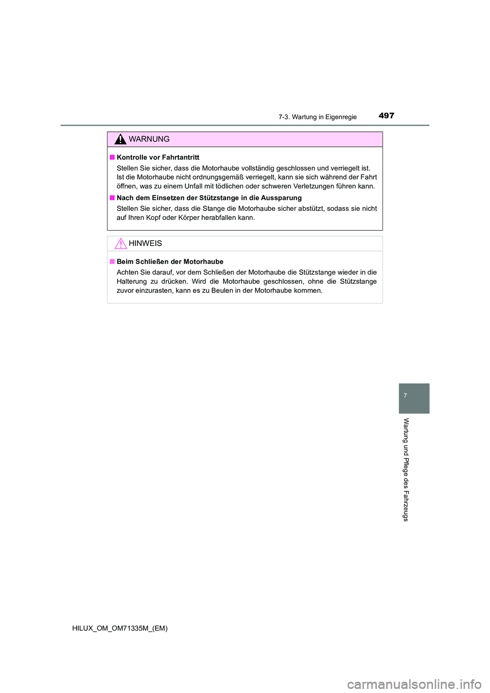 TOYOTA HILUX 2021  Betriebsanleitungen (in German) 4977-3. Wartung in Eigenregie
HILUX_OM_OM71335M_(EM)
7
Wartung und Pflege des Fahrzeugs
WARNUNG
�QKontrolle vor Fahrtantritt 
Stellen Sie sicher, dass die Motorhaube vollständig geschlossen und verri