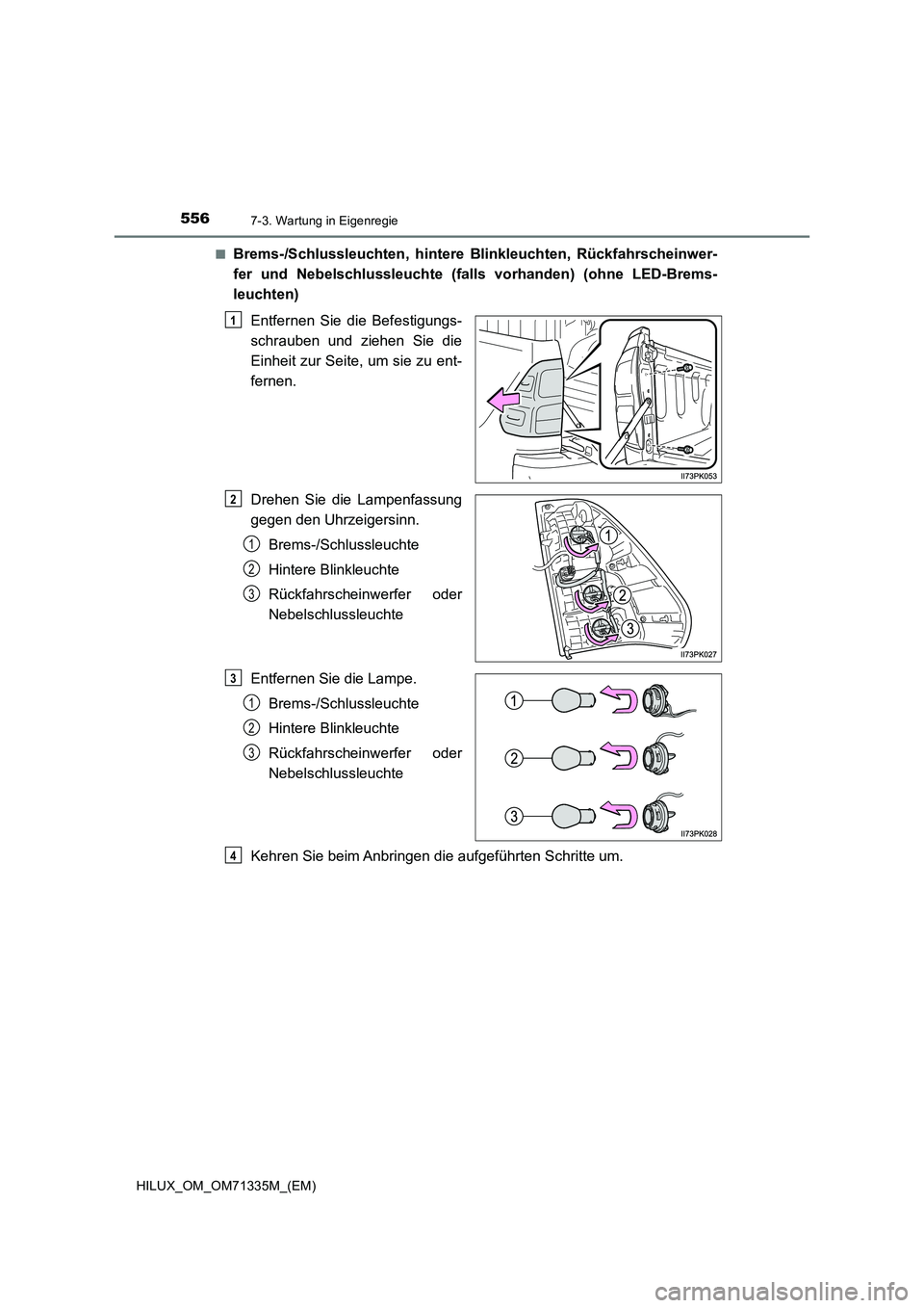 TOYOTA HILUX 2021  Betriebsanleitungen (in German) 5567-3. Wartung in Eigenregie
HILUX_OM_OM71335M_(EM)�Q
Brems-/Schlussleuchten, hintere Blinkleuchten, Rückfahrscheinwer-
fer und Nebelschlussleuchte (falls vorhanden) (ohne LED-Brems-
leuchten)
Entfe