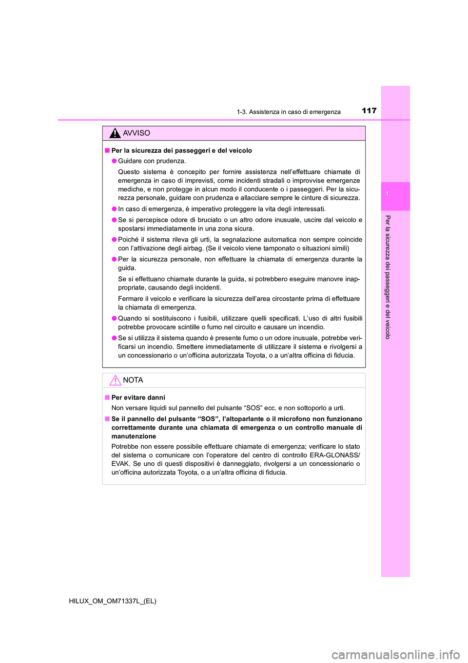 TOYOTA HILUX 2021  Manuale duso (in Italian) 1171-3. Assistenza in caso di emergenza
1
HILUX_OM_OM71337L_(EL)
Per la sicurezza dei passeggeri e del veicolo
AVVISO
�QPer la sicurezza dei passeggeri e del veicolo 
�O Guidare con prudenza. 
Questo 
