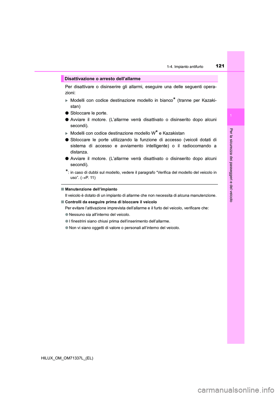 TOYOTA HILUX 2021  Manuale duso (in Italian) 1211-4. Impianto antifurto
1
HILUX_OM_OM71337L_(EL)
Per la sicurezza dei passeggeri e del veicolo
Per disattivare o disinserire gli allarmi, eseguire una delle seguenti opera- 
zioni:
Modelli con c