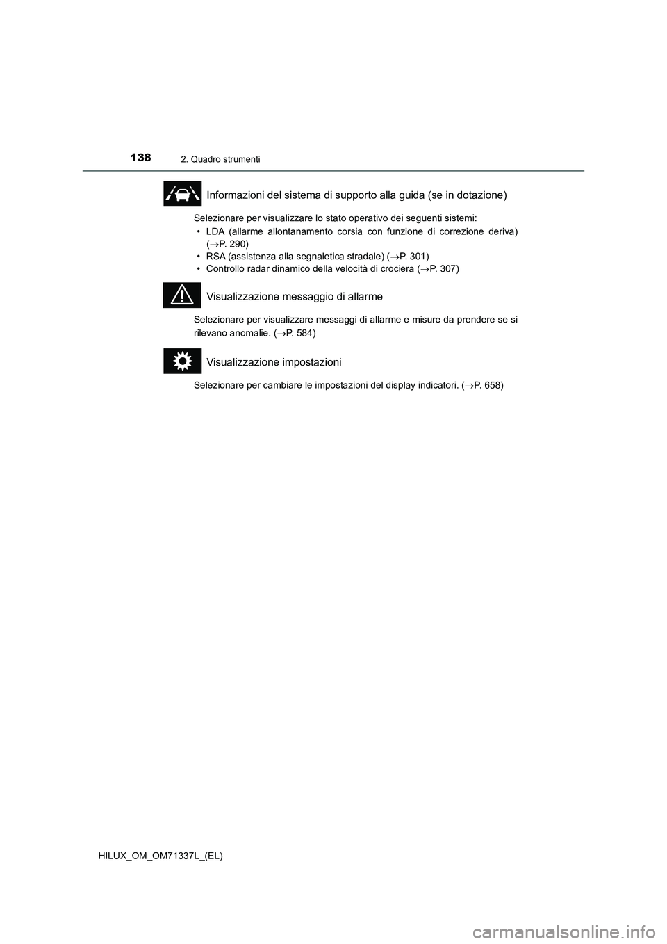 TOYOTA HILUX 2021  Manuale duso (in Italian) 1382. Quadro strumenti
HILUX_OM_OM71337L_(EL)
Informazioni del sistema di supporto alla guida (se in dotazione)
Selezionare per visualizzare lo stato operativo dei seguenti sistemi:
• LDA (allarme a