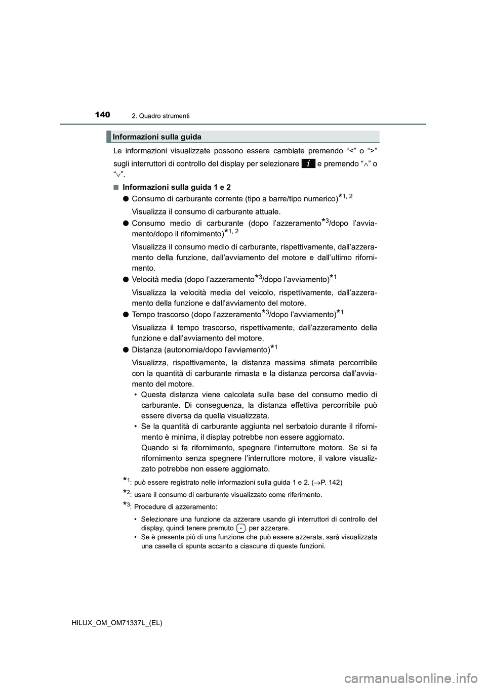 TOYOTA HILUX 2021  Manuale duso (in Italian) 1402. Quadro strumenti
HILUX_OM_OM71337L_(EL)
Le informazioni visualizzate possono essere cambiate premendo “<” o “>”
sugli interruttori di controllo del display per selezionare   e premendo 