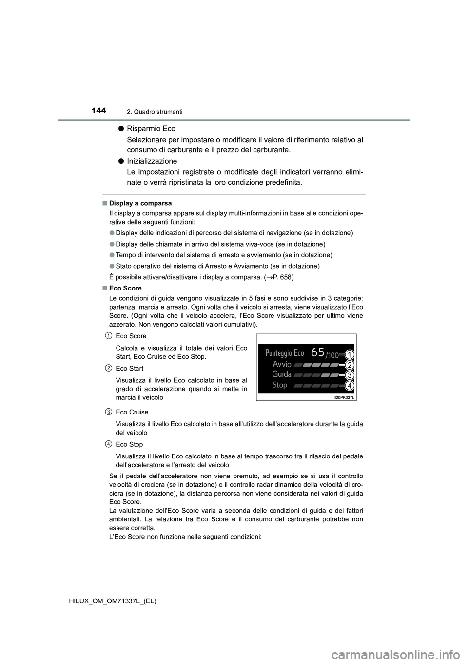 TOYOTA HILUX 2021  Manuale duso (in Italian) 1442. Quadro strumenti
HILUX_OM_OM71337L_(EL)
�ORisparmio Eco
Selezionare per impostare o modificare il valore di riferimento relativo al
consumo di carburante e il prezzo del carburante.
�OInizializz