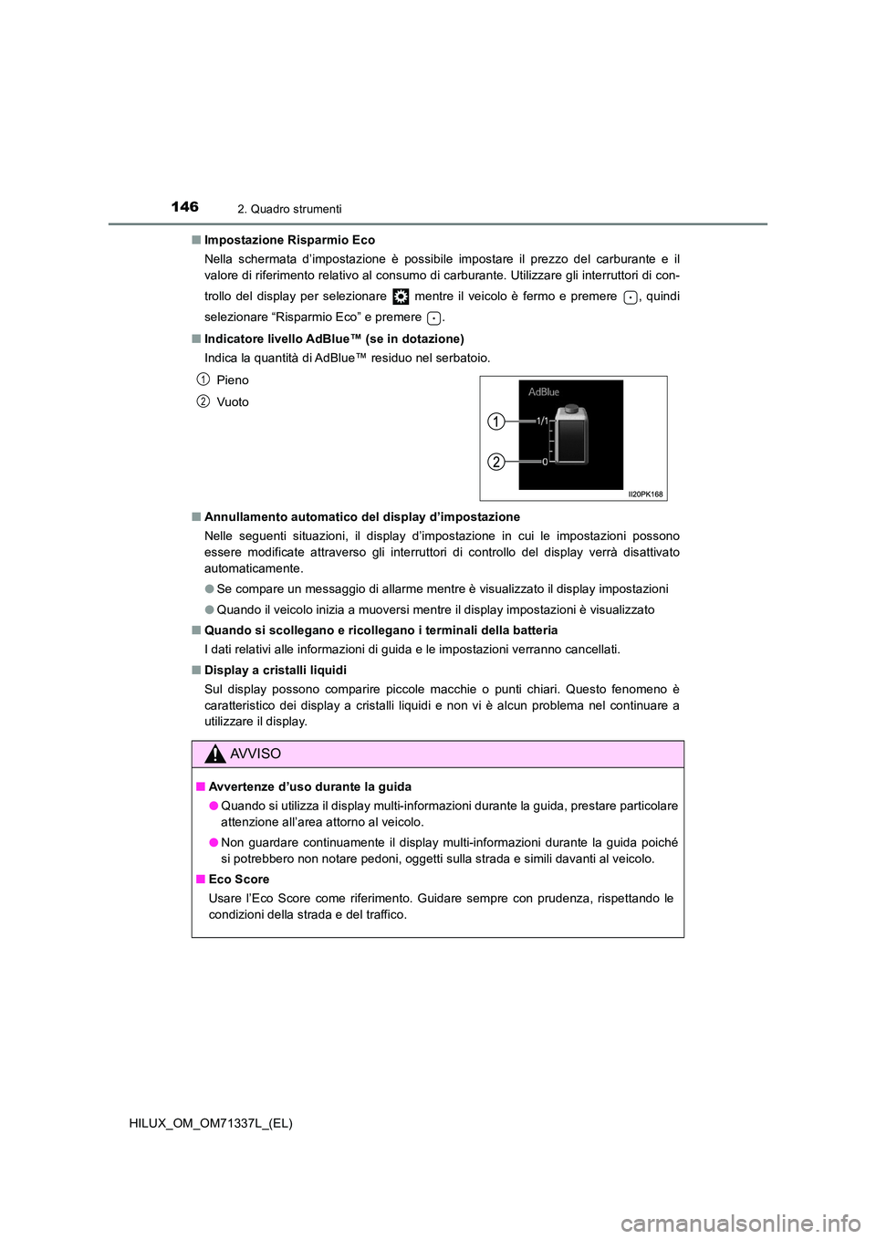 TOYOTA HILUX 2021  Manuale duso (in Italian) 1462. Quadro strumenti
HILUX_OM_OM71337L_(EL) 
�Q Impostazione Risparmio Eco 
Nella schermata d’impostazione è possibile impostare il prezzo del carburante e il 
valore di riferimento relativo al c