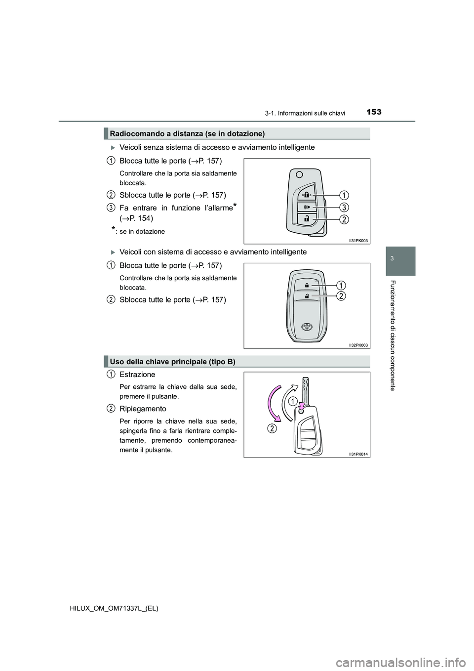 TOYOTA HILUX 2021  Manuale duso (in Italian) 1533-1. Informazioni sulle chiavi
3
Funzionamento di ciascun componente
HILUX_OM_OM71337L_(EL)
Veicoli senza sistema di accesso e avviamento intelligente
Blocca tutte le porte (P. 157)
Controlla
