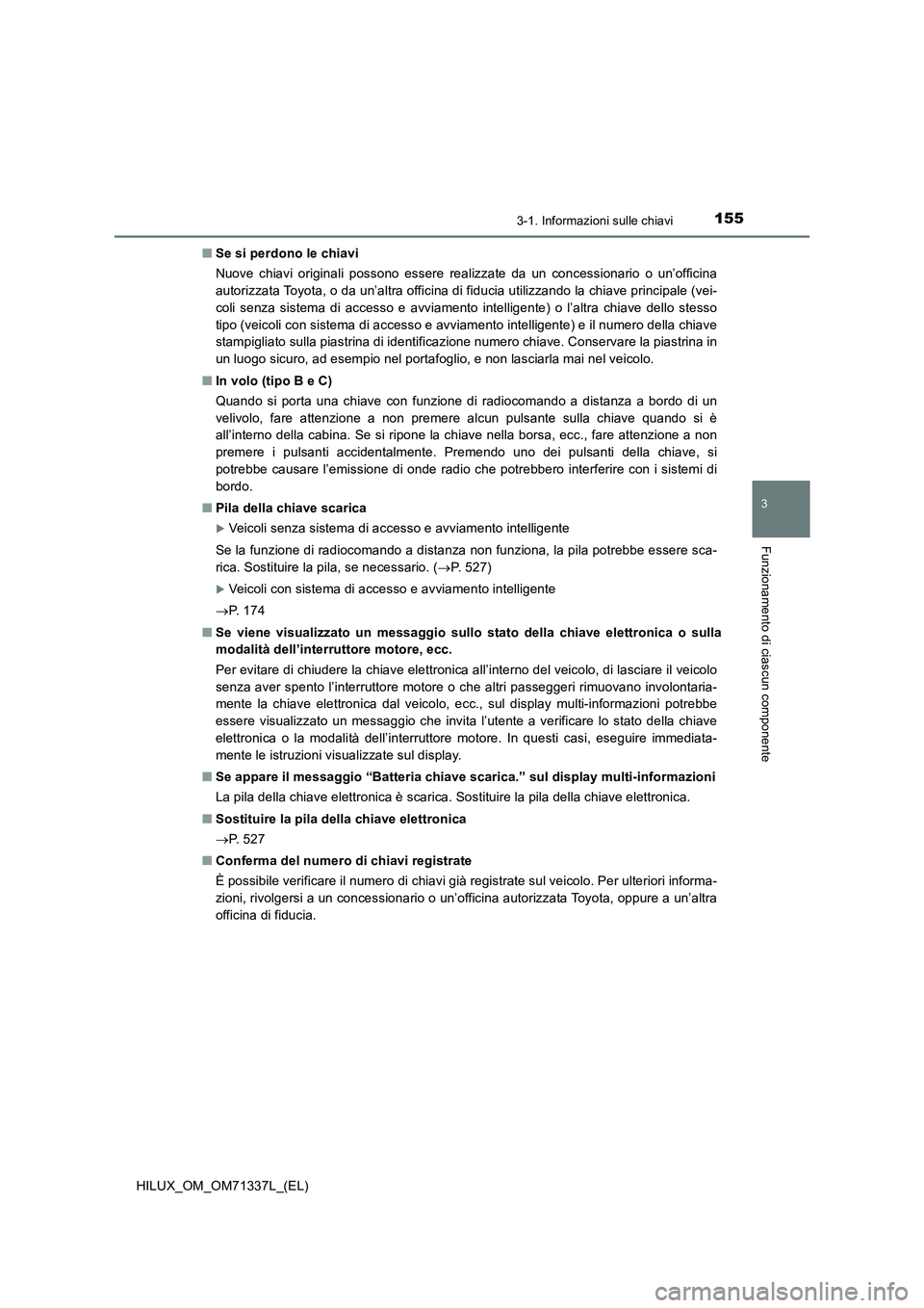 TOYOTA HILUX 2021  Manuale duso (in Italian) 1553-1. Informazioni sulle chiavi
3
Funzionamento di ciascun componente
HILUX_OM_OM71337L_(EL)�QSe si perdono le chiavi
Nuove chiavi originali possono essere realizzate da un concessionario o un’off