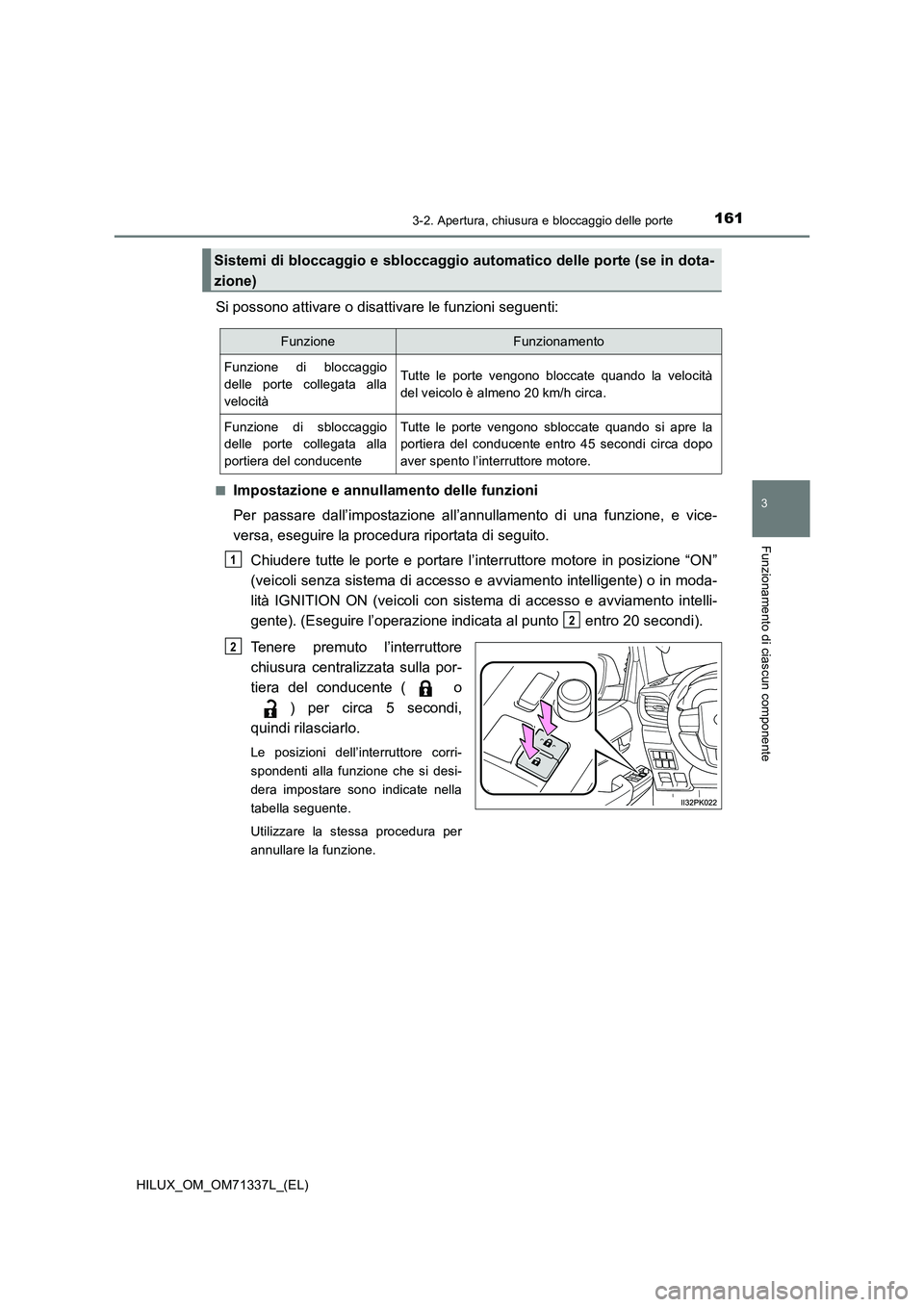 TOYOTA HILUX 2021  Manuale duso (in Italian) 1613-2. Apertura, chiusura e bloccaggio delle porte
3
Funzionamento di ciascun componente
HILUX_OM_OM71337L_(EL)
Si possono attivare o disattivare le funzioni seguenti:
�QImpostazione e annullamento d