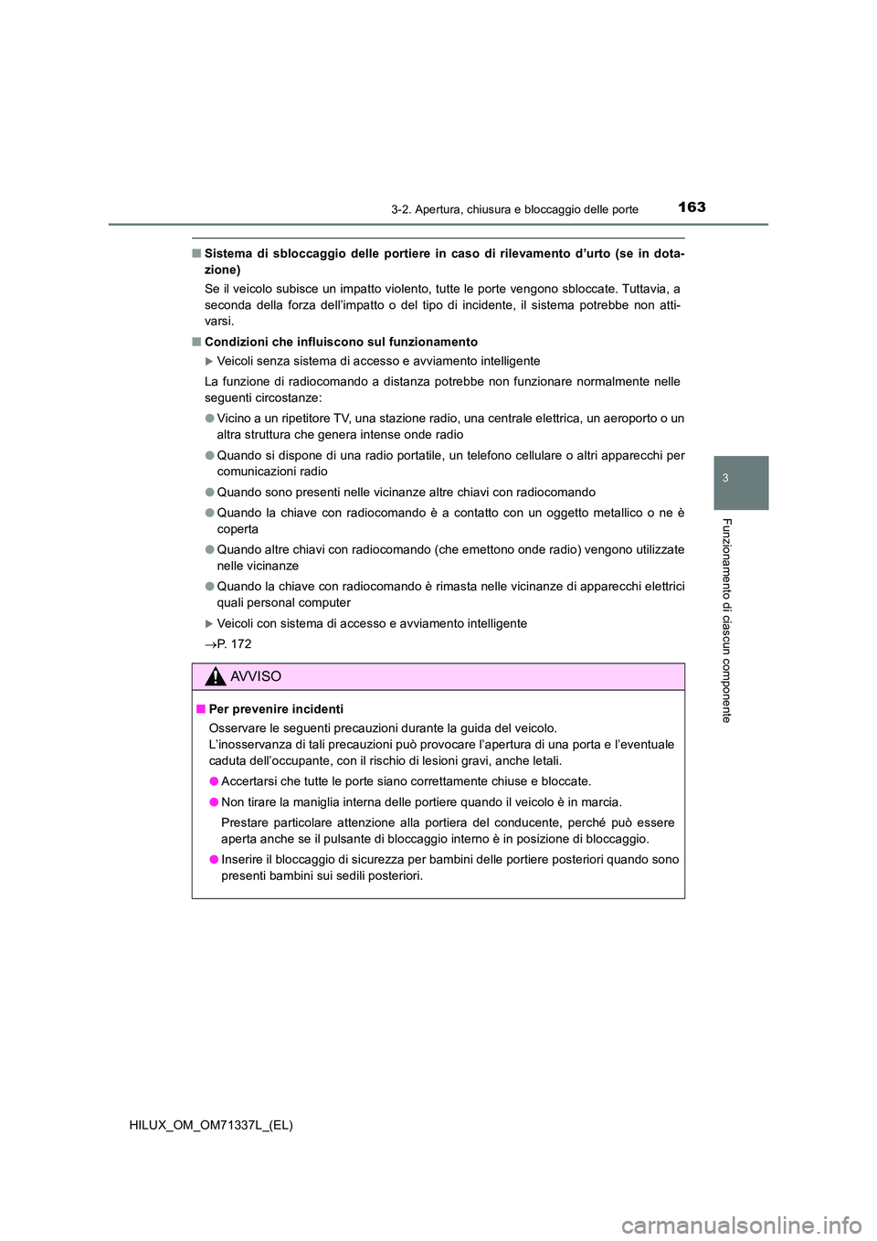 TOYOTA HILUX 2021  Manuale duso (in Italian) 1633-2. Apertura, chiusura e bloccaggio delle porte
3
Funzionamento di ciascun componente
HILUX_OM_OM71337L_(EL)
�QSistema di sbloccaggio delle portiere in caso di rilevamento d’urto (se in dota- 
z