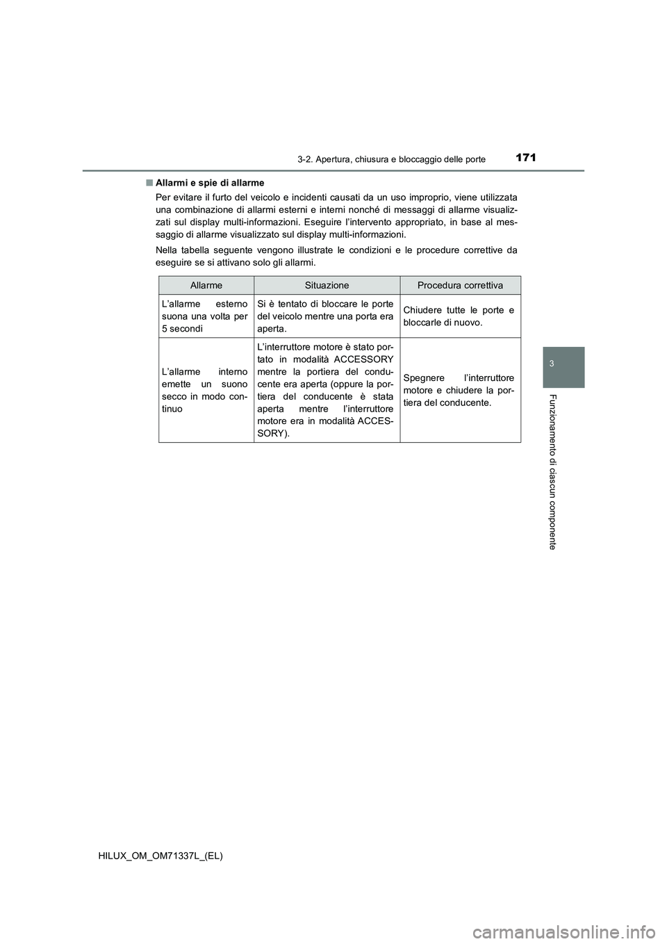 TOYOTA HILUX 2021  Manuale duso (in Italian) 1713-2. Apertura, chiusura e bloccaggio delle porte
3
Funzionamento di ciascun componente
HILUX_OM_OM71337L_(EL)�QAllarmi e spie di allarme
Per evitare il furto del veicolo e incidenti causati da un u