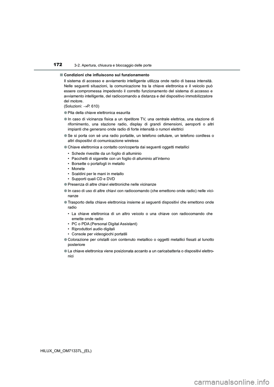 TOYOTA HILUX 2021  Manuale duso (in Italian) 1723-2. Apertura, chiusura e bloccaggio delle porte
HILUX_OM_OM71337L_(EL)�QCondizioni che influiscono sul funzionamento
Il sistema di accesso e avviamento intelligente utilizza onde radio di bassa in