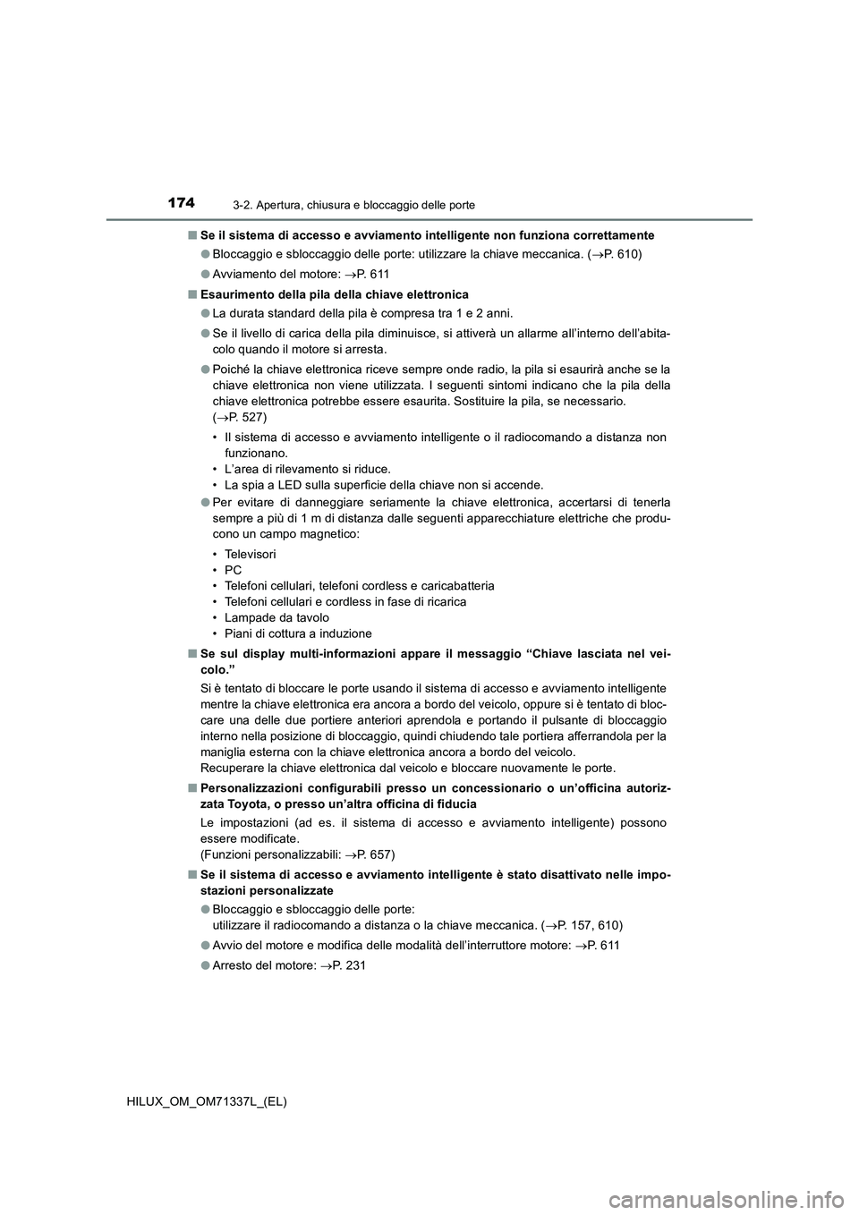 TOYOTA HILUX 2021  Manuale duso (in Italian) 1743-2. Apertura, chiusura e bloccaggio delle porte
HILUX_OM_OM71337L_(EL)�QSe il sistema di accesso e avviamento intelligente non funziona correttamente
�OBloccaggio e sbloccaggio delle porte: utiliz