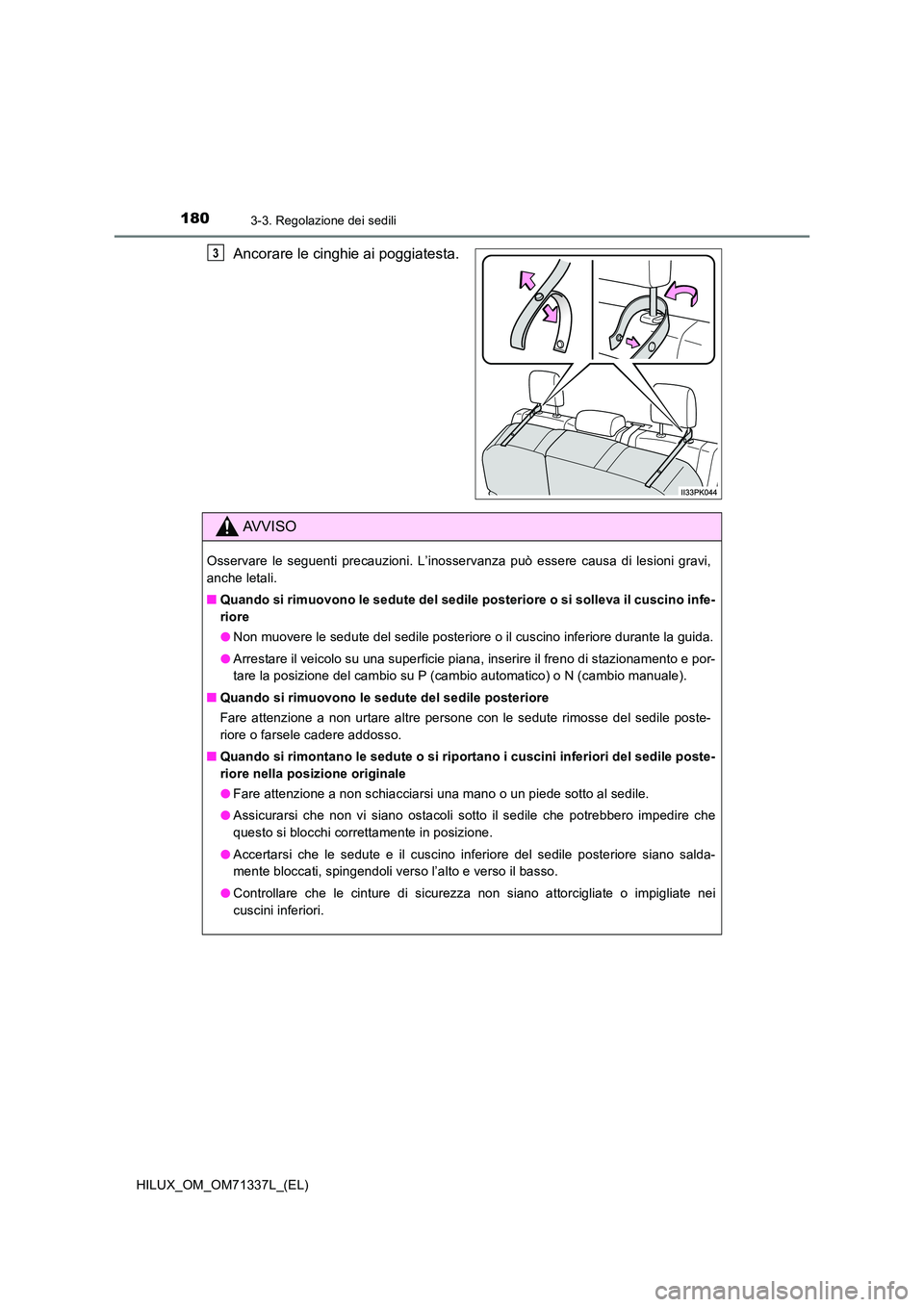 TOYOTA HILUX 2021  Manuale duso (in Italian) 1803-3. Regolazione dei sedili
HILUX_OM_OM71337L_(EL)
Ancorare le cinghie ai poggiatesta.3
AVVISO
Osservare le seguenti precauzioni. L’inosservanza può essere causa di lesioni gravi, 
anche letali.