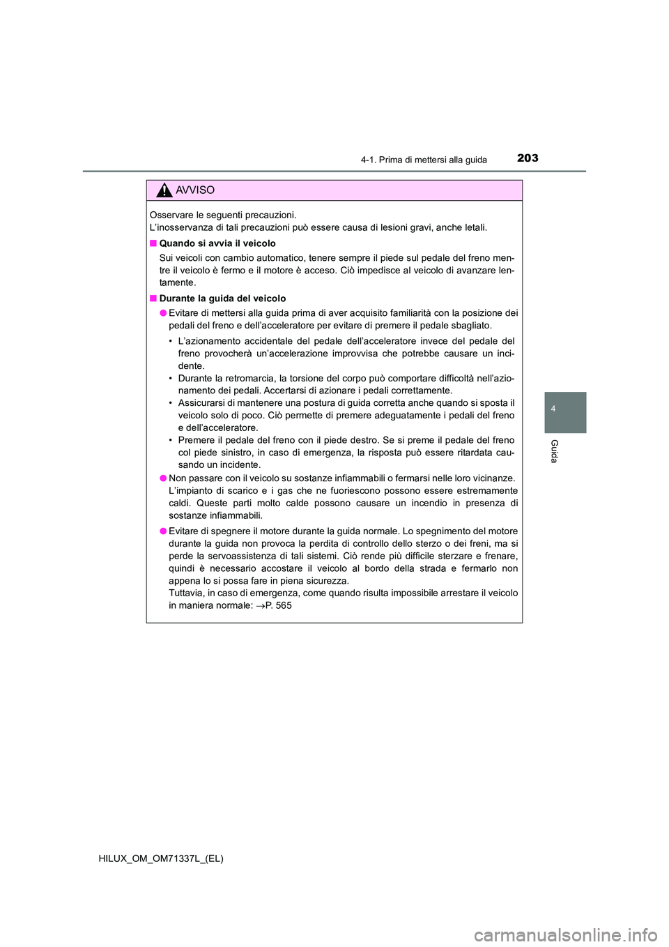 TOYOTA HILUX 2021  Manuale duso (in Italian) 2034-1. Prima di mettersi alla guida
4
Guida
HILUX_OM_OM71337L_(EL)
AVVISO
Osservare le seguenti precauzioni.  
L’inosservanza di tali precauzioni può essere causa di lesioni gravi, anche letali. 

