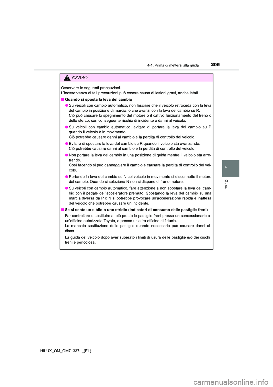 TOYOTA HILUX 2021  Manuale duso (in Italian) 2054-1. Prima di mettersi alla guida
4
Guida
HILUX_OM_OM71337L_(EL)
AVVISO
Osservare le seguenti precauzioni.  
L’inosservanza di tali precauzioni può essere causa di lesioni gravi, anche letali. 
