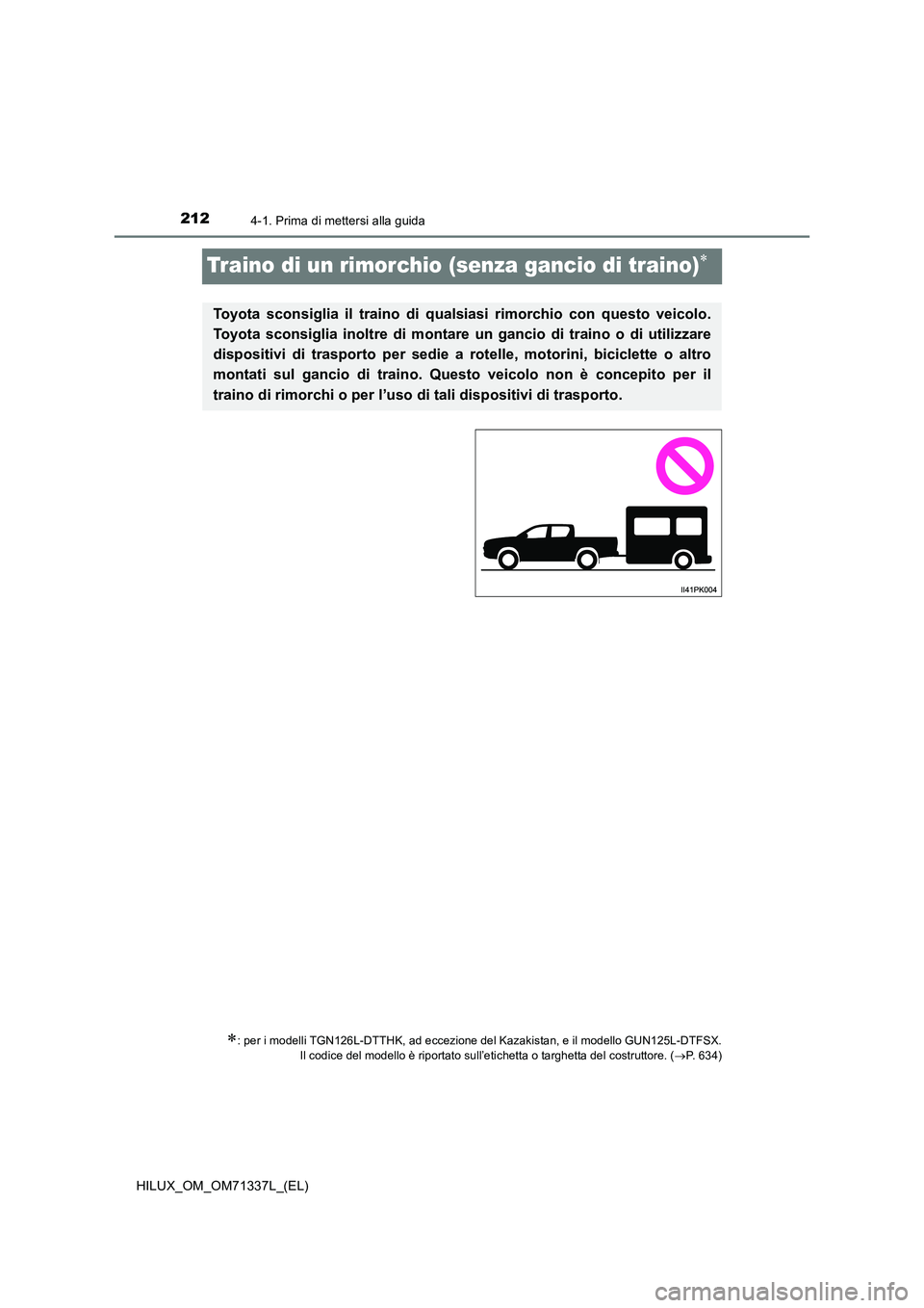 TOYOTA HILUX 2021  Manuale duso (in Italian) 2124-1. Prima di mettersi alla guida
HILUX_OM_OM71337L_(EL)
Traino di un rimorchio (senza gancio di traino)
: per i modelli TGN126L-DTTHK, ad eccezione del Kazakistan, e il modello GUN125L-DTFSX