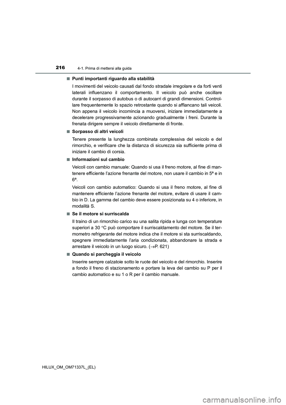 TOYOTA HILUX 2021  Manuale duso (in Italian) 2164-1. Prima di mettersi alla guida
HILUX_OM_OM71337L_(EL)�Q
Punti importanti riguardo alla stabilità
I movimenti del veicolo causati dal fondo stradale irregolare e da forti venti
laterali influenz