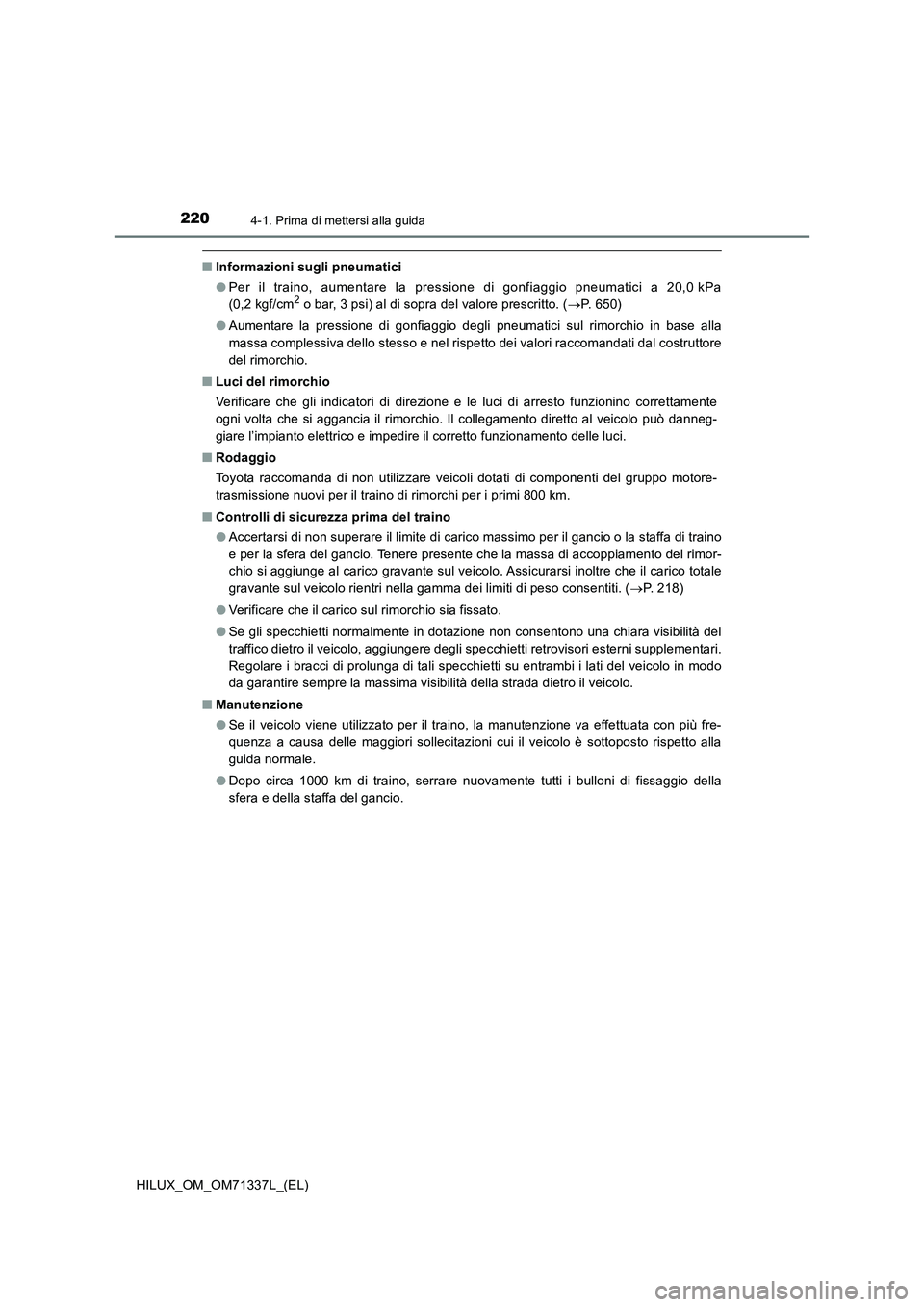 TOYOTA HILUX 2021  Manuale duso (in Italian) 2204-1. Prima di mettersi alla guida
HILUX_OM_OM71337L_(EL)
�QInformazioni sugli pneumatici
�OPer il traino, aumentare la pressione di gonfiaggio pneumatici a 20,0 kPa
(0,2 kgf/cm
2 o bar, 3 psi) al d