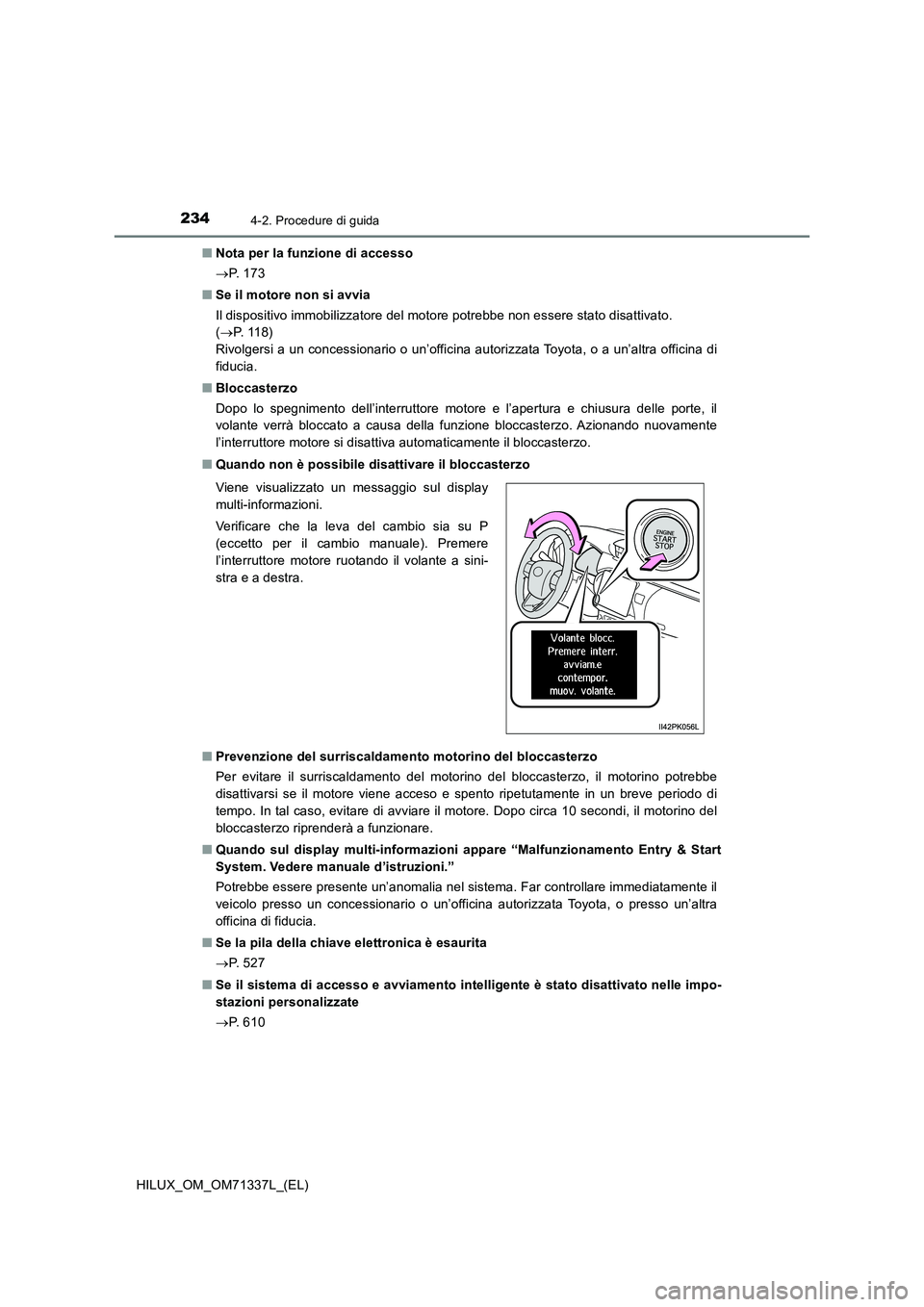 TOYOTA HILUX 2021  Manuale duso (in Italian) 2344-2. Procedure di guida
HILUX_OM_OM71337L_(EL)�QNota per la funzione di accesso
P.  1 7 3
�QSe il motore non si avvia
Il dispositivo immobilizzatore del motore potrebbe non essere stato disattiv