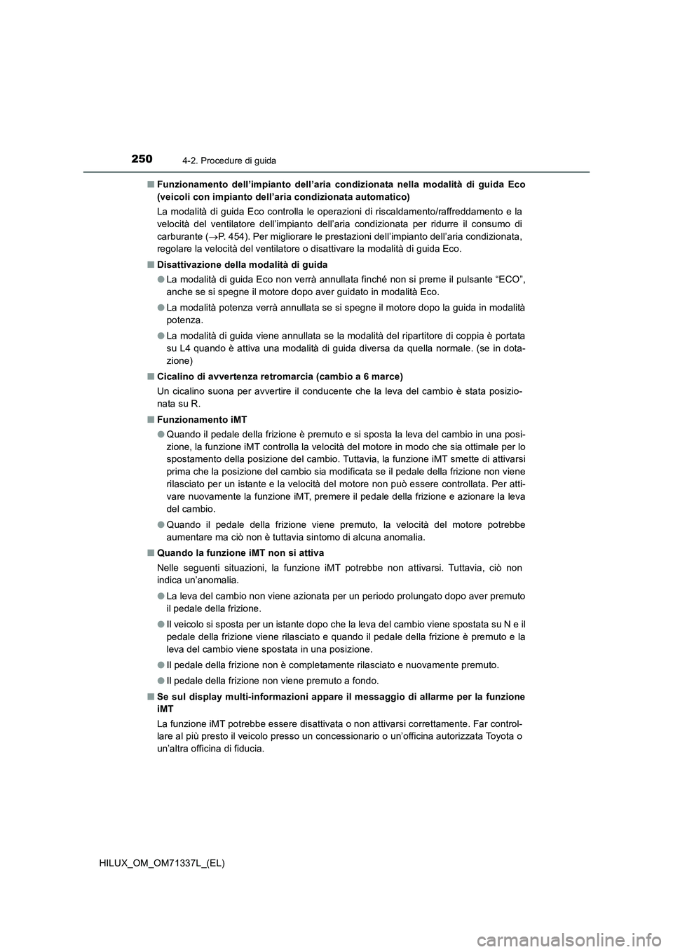 TOYOTA HILUX 2021  Manuale duso (in Italian) 2504-2. Procedure di guida
HILUX_OM_OM71337L_(EL)�QFunzionamento dell’impianto dell’aria condizionata nella modalità di guida Eco
(veicoli con impianto dell’aria condizionata automatico)
La mod