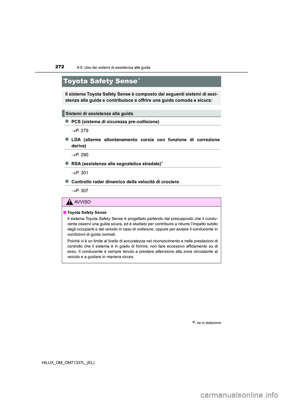 TOYOTA HILUX 2021  Manuale duso (in Italian) 2724-5. Uso dei sistemi di assistenza alla guida
HILUX_OM_OM71337L_(EL)
Toyota Safety Sense
�XPCS (sistema di sicurezza pre-collisione) 
 P. 279
�XLDA (allarme allontanamento corsia con funzione