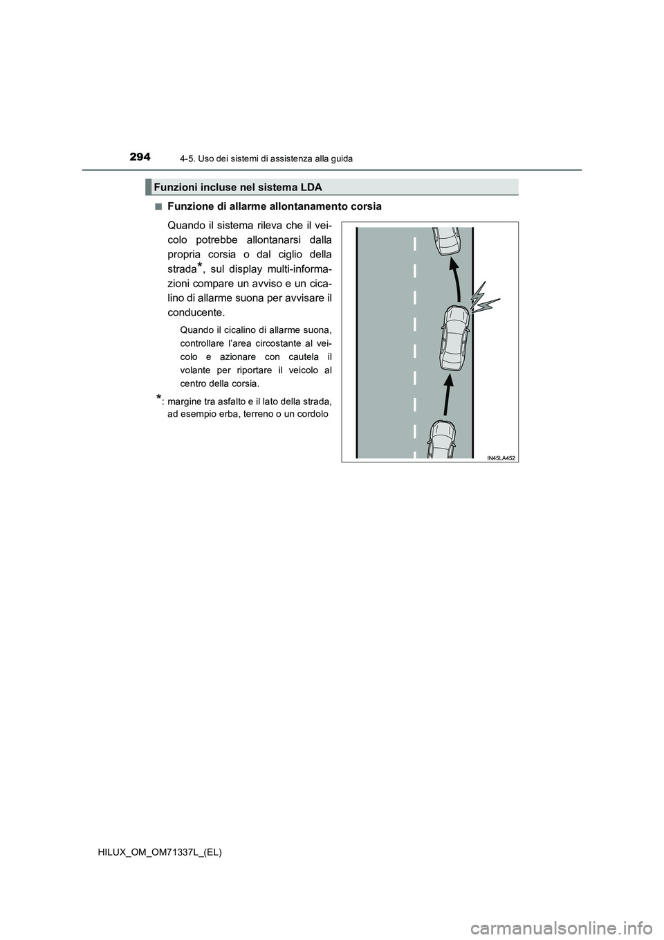 TOYOTA HILUX 2021  Manuale duso (in Italian) 2944-5. Uso dei sistemi di assistenza alla guida
HILUX_OM_OM71337L_(EL)�Q
Funzione di allarme allontanamento corsia
Quando il sistema rileva che il vei-
colo potrebbe allontanarsi dalla
propria corsia