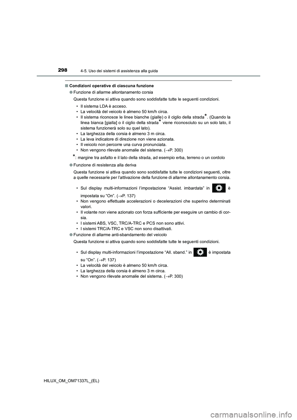 TOYOTA HILUX 2021  Manuale duso (in Italian) 2984-5. Uso dei sistemi di assistenza alla guida
HILUX_OM_OM71337L_(EL)
�QCondizioni operative di ciascuna funzione
�OFunzione di allarme allontanamento corsia
Questa funzione si attiva quando sono so