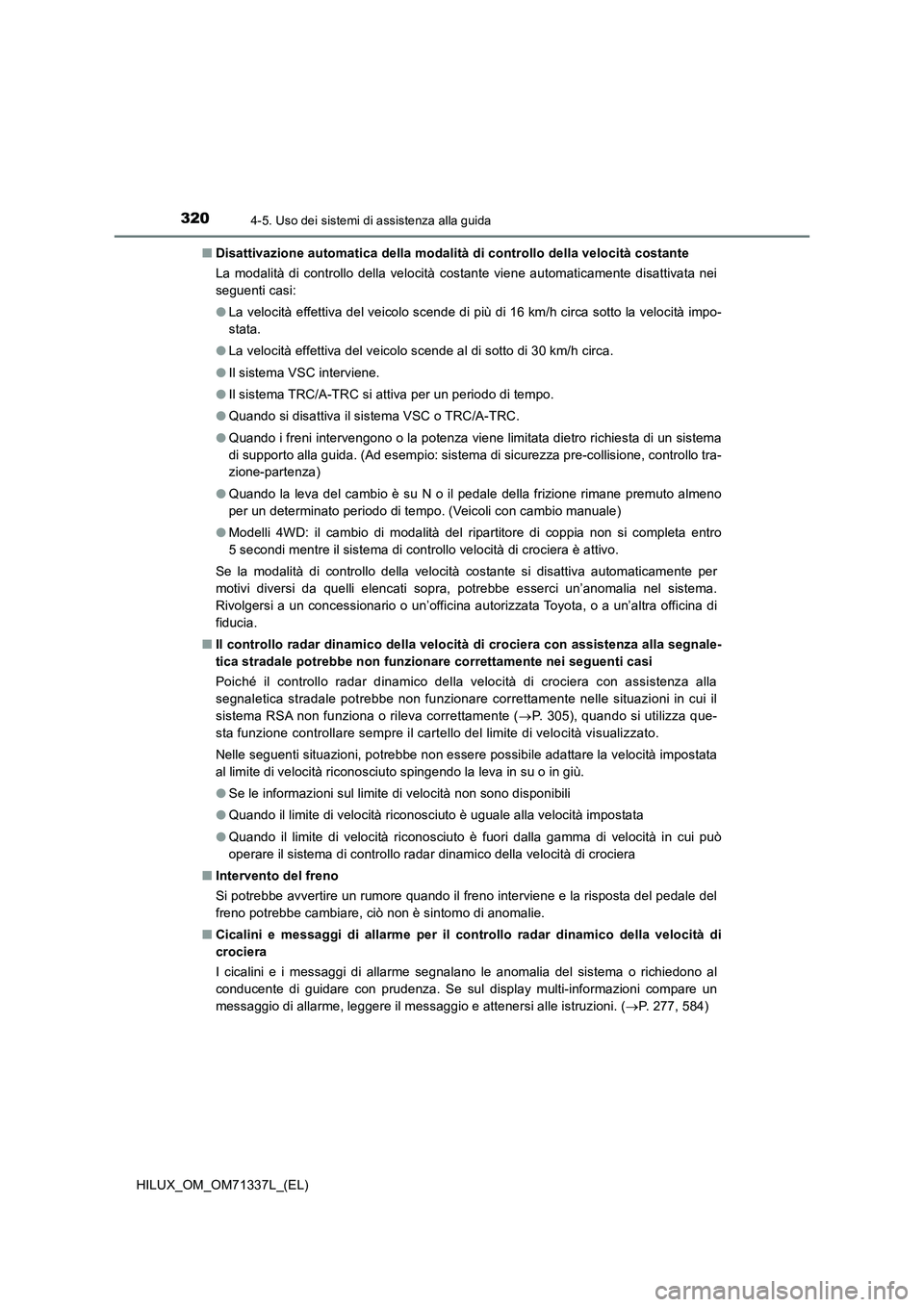 TOYOTA HILUX 2021  Manuale duso (in Italian) 3204-5. Uso dei sistemi di assistenza alla guida
HILUX_OM_OM71337L_(EL)�QDisattivazione automatica della modalità di controllo della velocità costante
La modalità di controllo della velocità costa