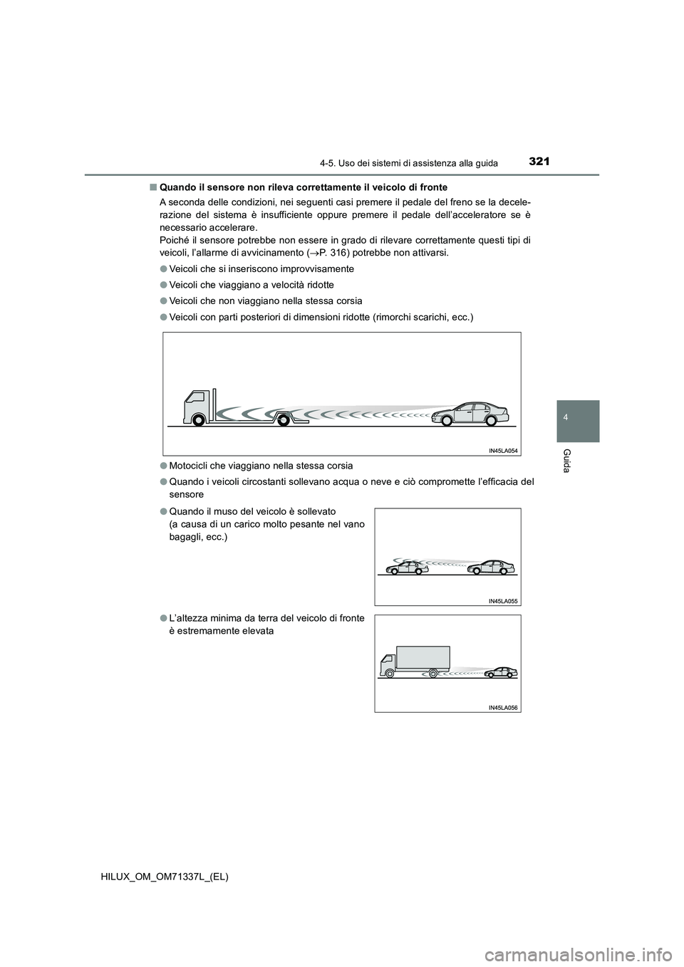 TOYOTA HILUX 2021  Manuale duso (in Italian) 3214-5. Uso dei sistemi di assistenza alla guida
4
Guida
HILUX_OM_OM71337L_(EL)�QQuando il sensore non rileva correttamente il veicolo di fronte
A seconda delle condizioni, nei seguenti casi premere i