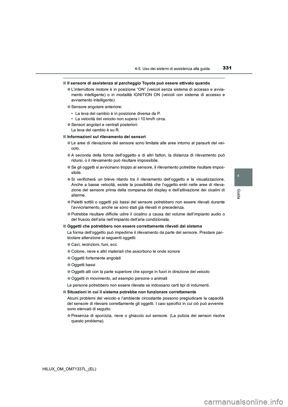 TOYOTA HILUX 2021  Manuale duso (in Italian) 3314-5. Uso dei sistemi di assistenza alla guida
4
Guida
HILUX_OM_OM71337L_(EL)
�QIl sensore di assistenza al parcheggio Toyota può essere attivato quando
�OL’interruttore motore è in posizione 