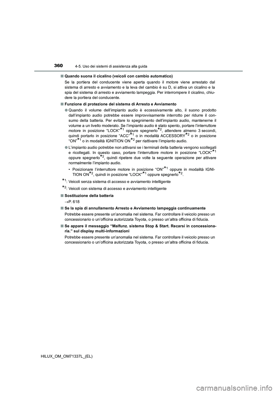 TOYOTA HILUX 2021  Manuale duso (in Italian) 3604-5. Uso dei sistemi di assistenza alla guida
HILUX_OM_OM71337L_(EL)�QQuando suona il cicalino (veicoli con cambio automatico)
Se la portiera del conducente viene aperta quando il motore viene arre